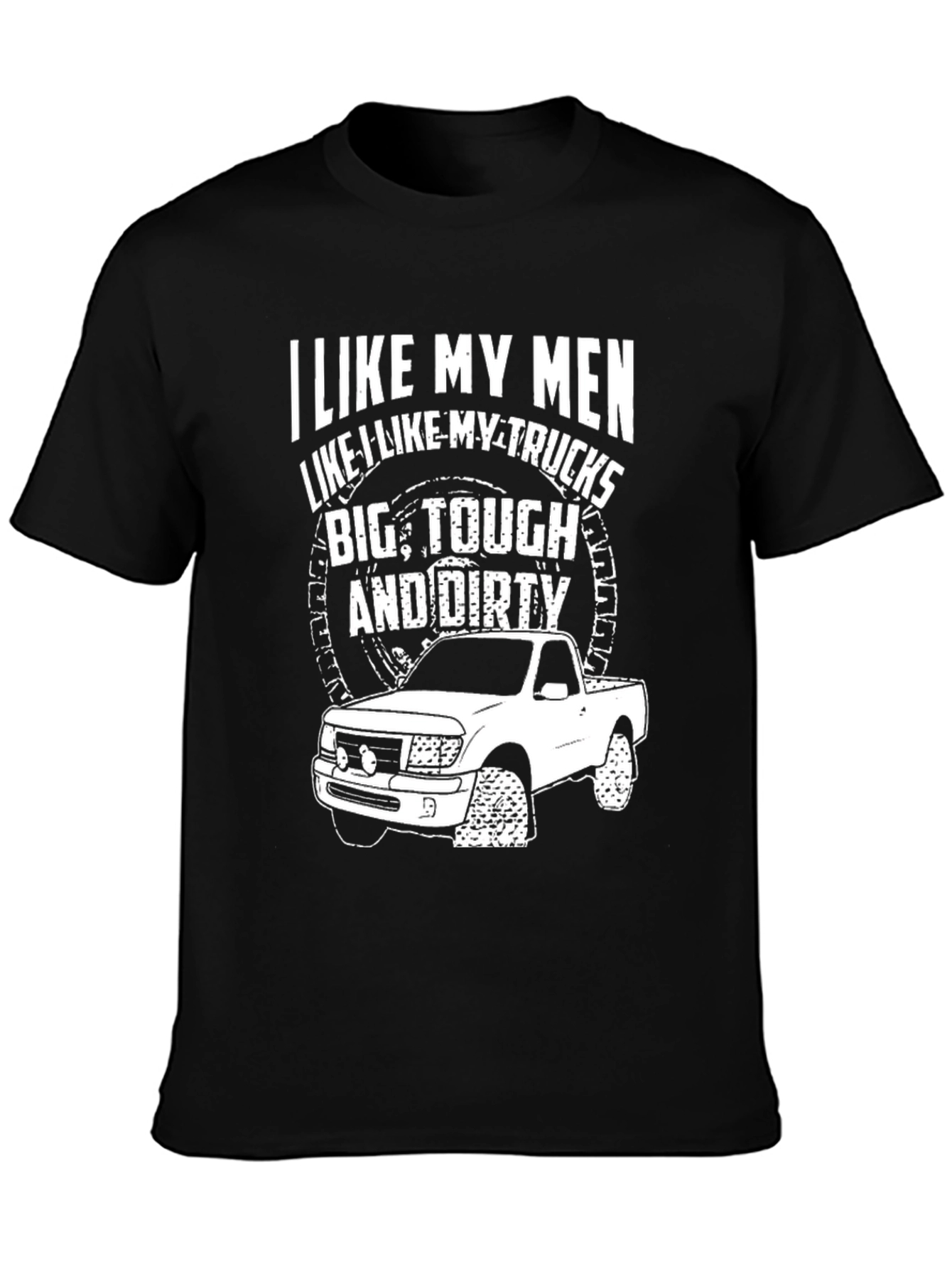 I Like My Men Like My Trucks T-Shirt