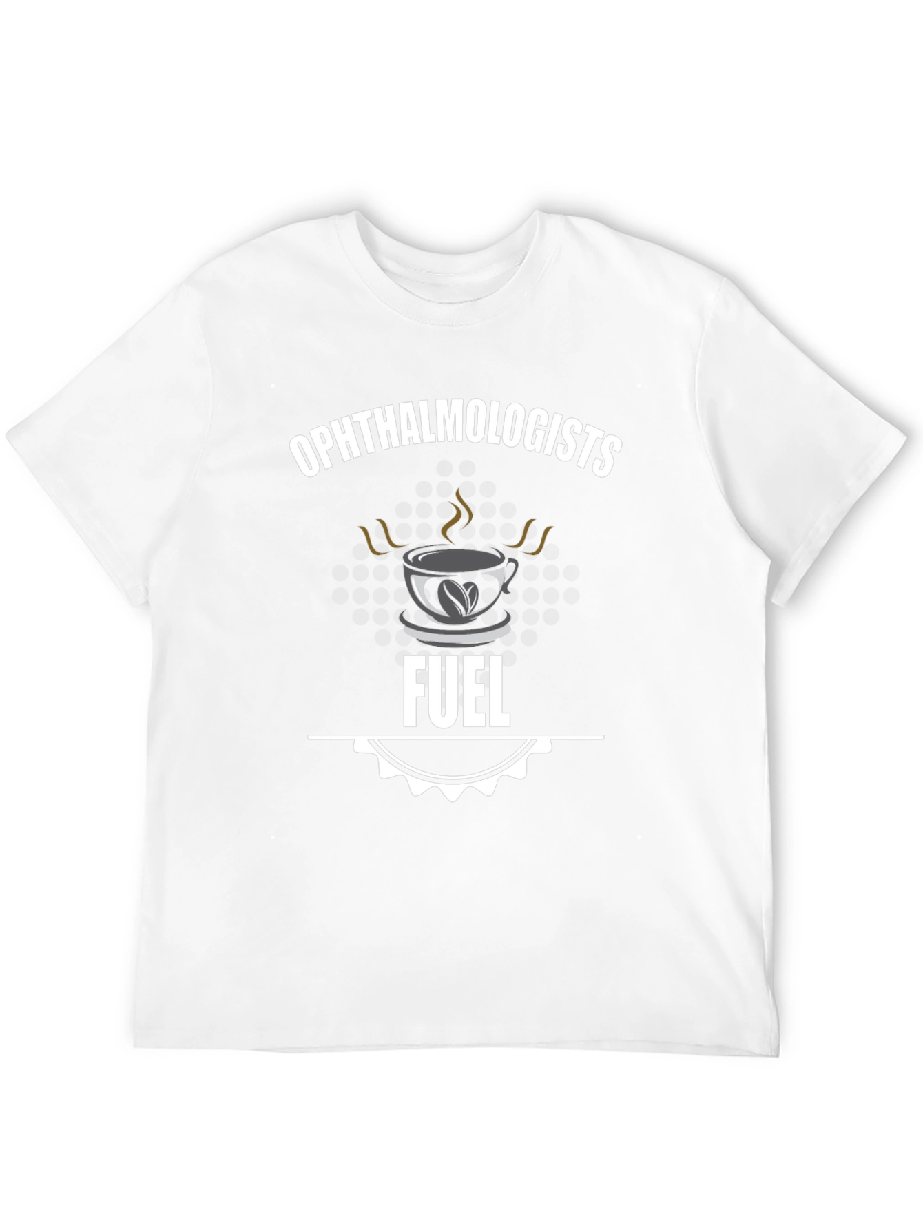 Ophthalmologists Fuel T-Shirt - Coffee Lover Tee