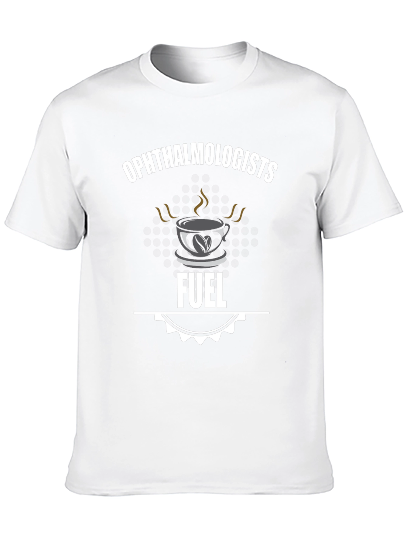 Ophthalmologists Fuel T-Shirt - Coffee Lover Tee