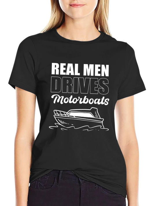 Real Men Drive Motorboats Graphic T-Shirt