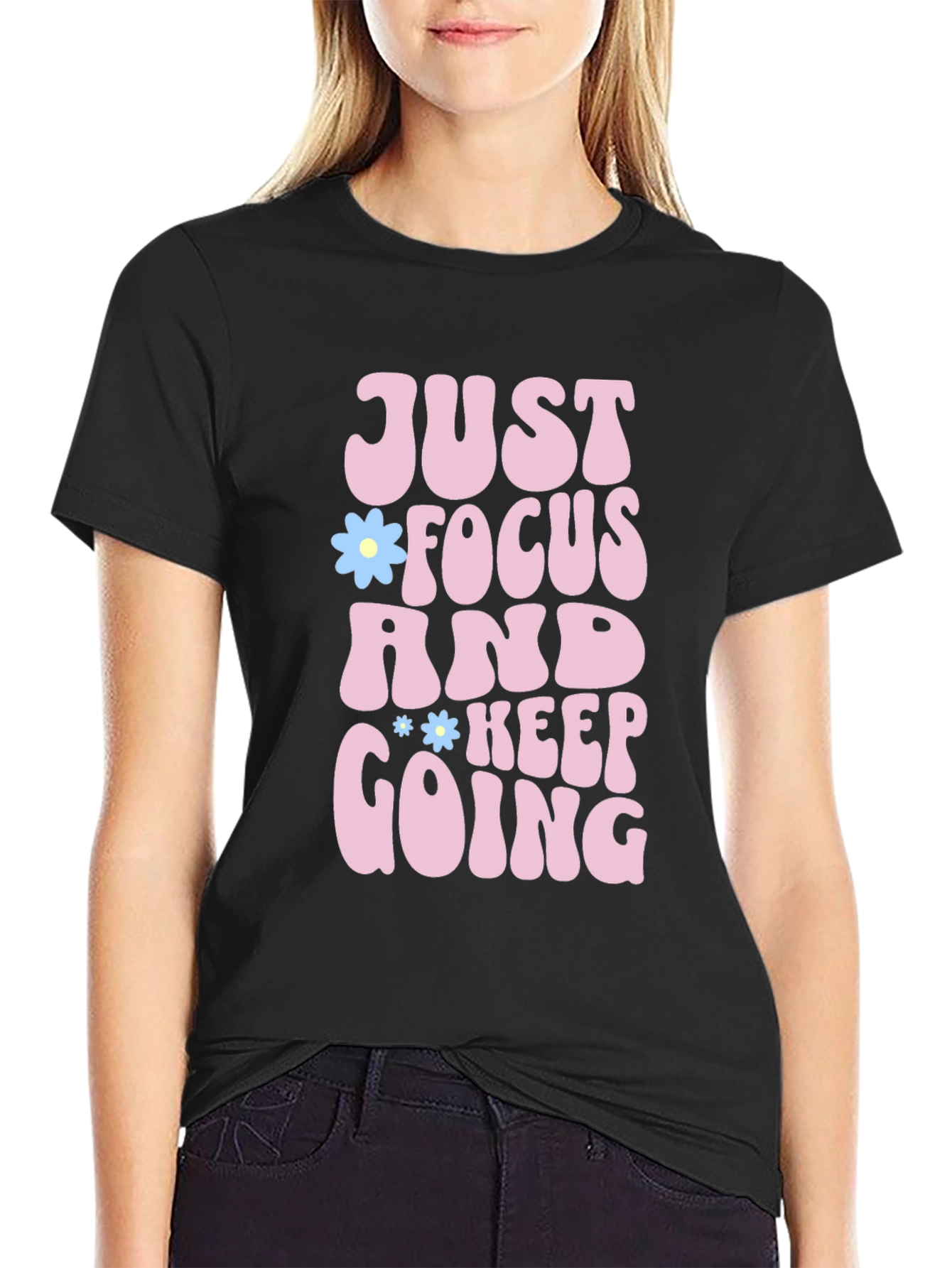 Just Focus and Keep Going T-Shirt Positive Vibe Tee