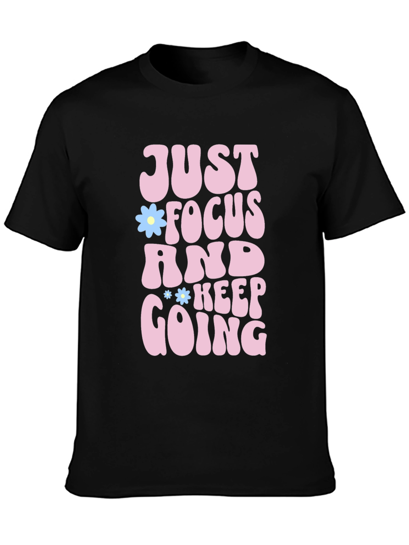 Just Focus and Keep Going T-Shirt Positive Vibe Tee