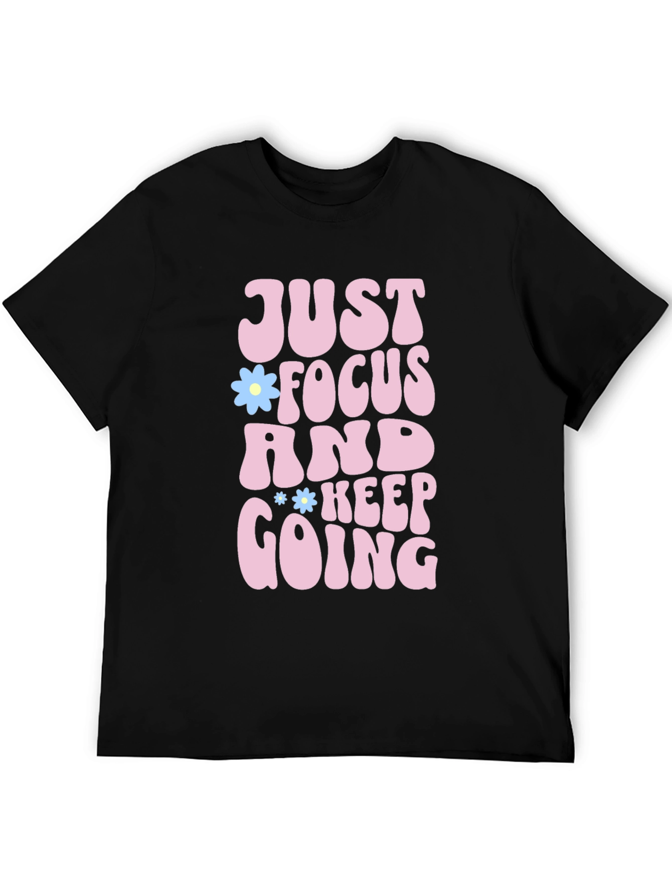 Just Focus and Keep Going T-Shirt Positive Vibe Tee