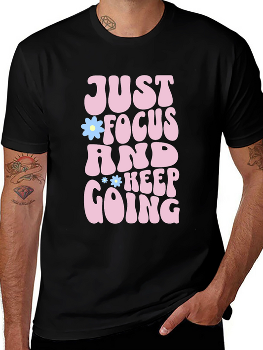 Just Focus and Keep Going T-Shirt Positive Vibe Tee