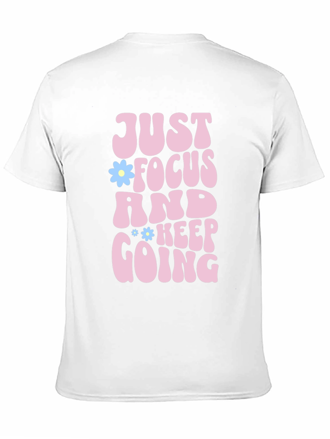 Just Focus and Keep Going T-Shirt Positive Vibe Tee