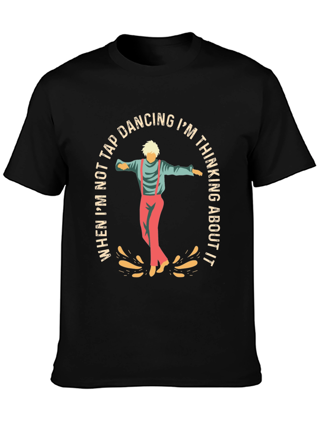 Tap Dancing T-Shirt: Im Thinking About It