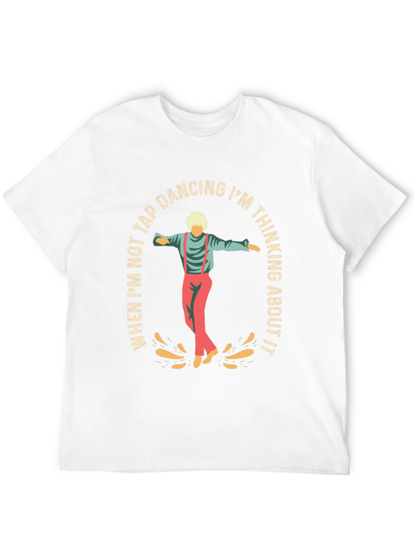Tap Dancing T-Shirt: Im Thinking About It