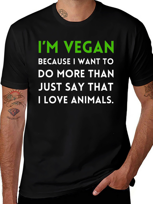 Vegan Statement T-Shirt - Im Vegan Because I Love Animals