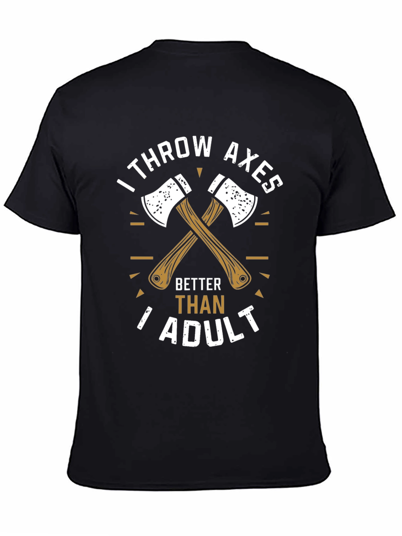 I Throw Axes Better Than Adult T-Shirt