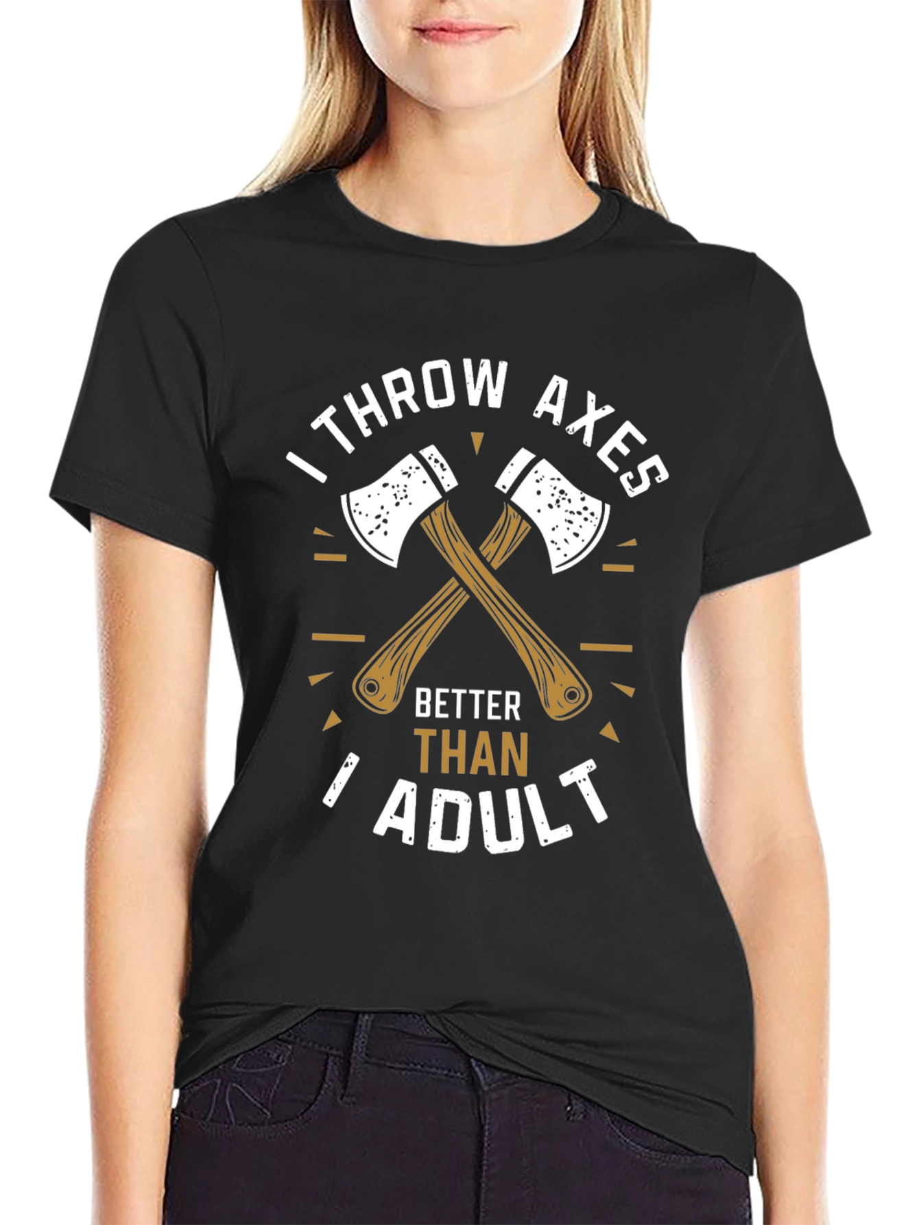 I Throw Axes Better Than Adult T-Shirt