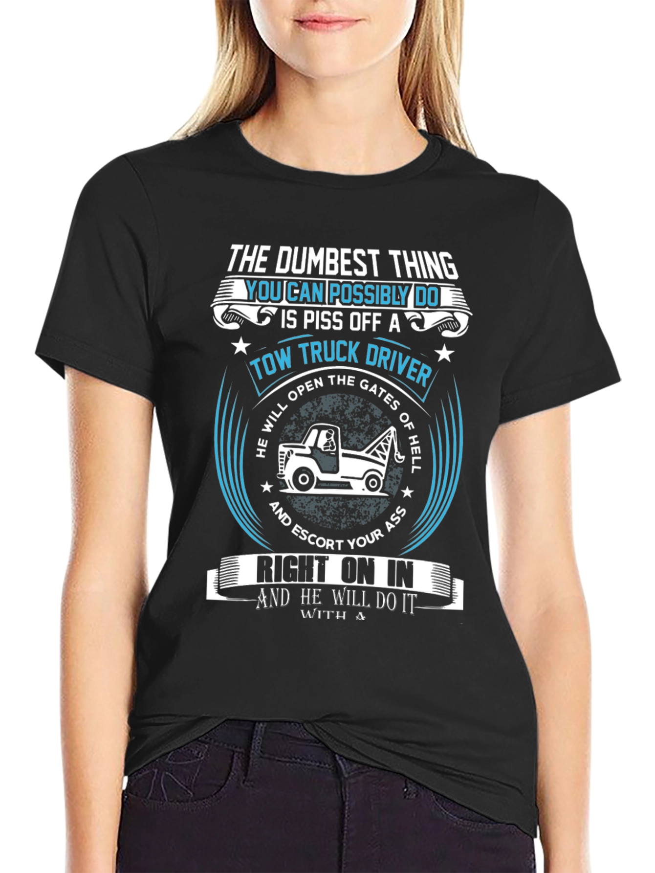 Tow Truck Driver T-Shirt: The Dumbest Thing!