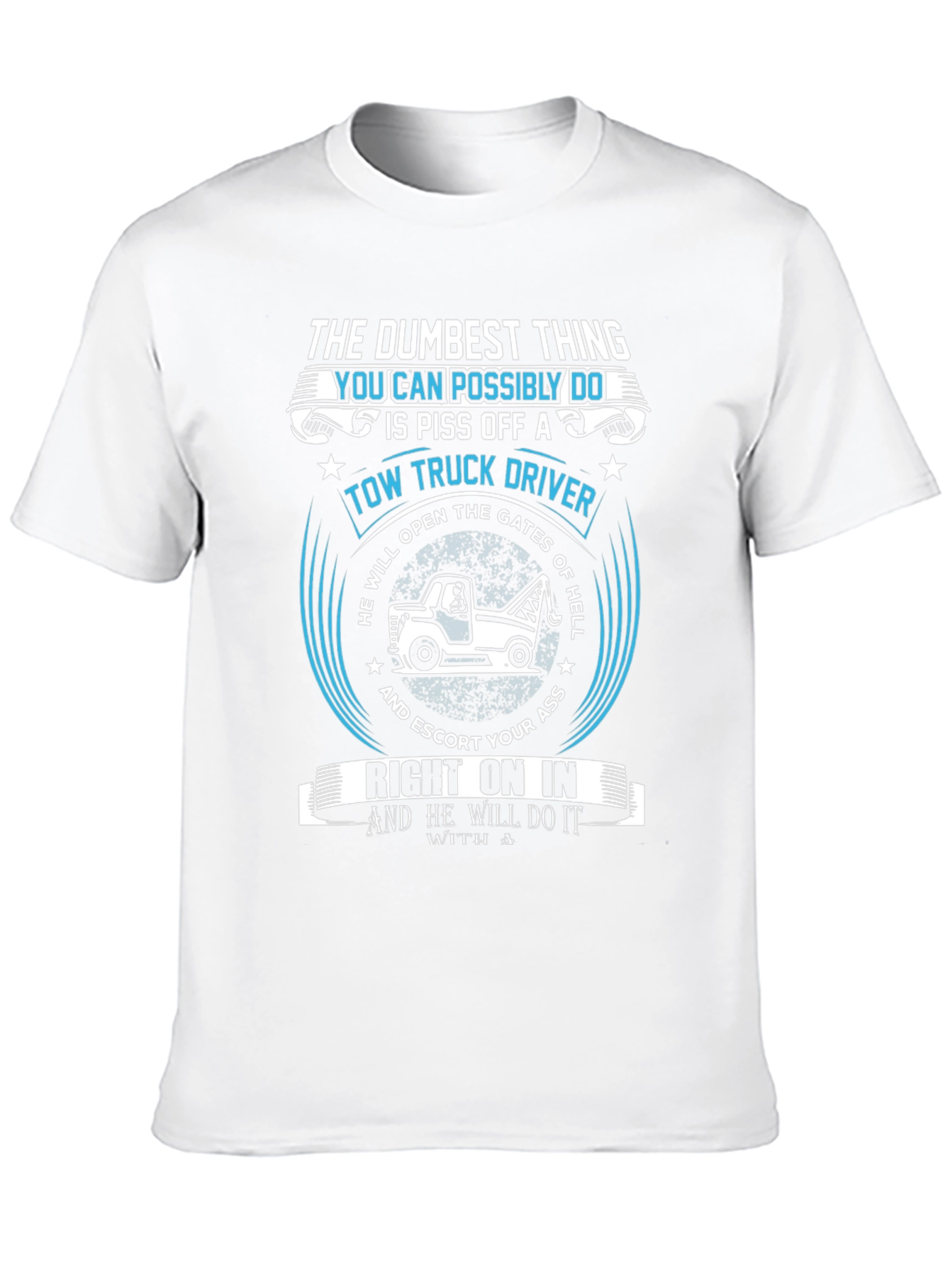 Tow Truck Driver T-Shirt: The Dumbest Thing!