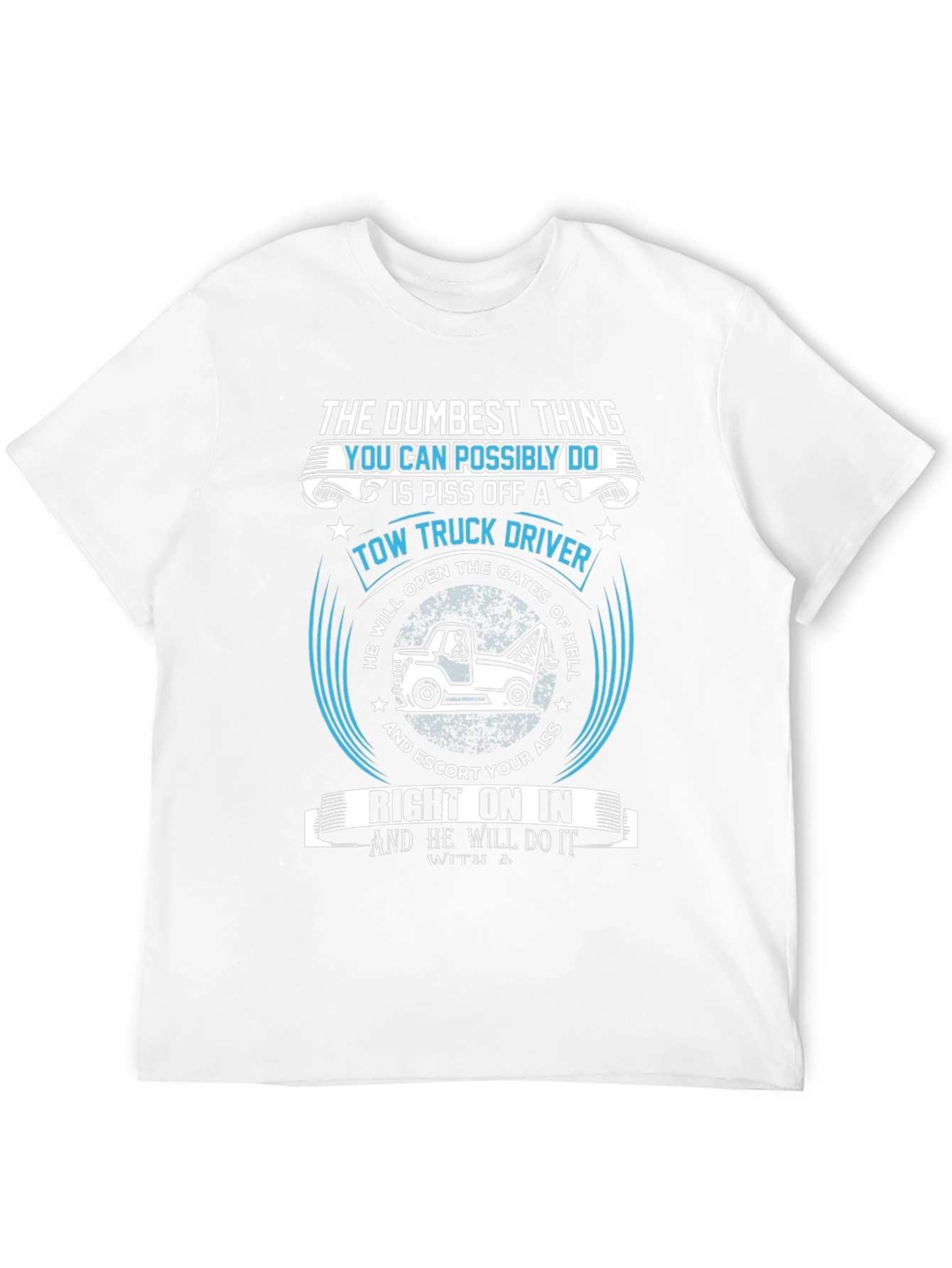 Tow Truck Driver T-Shirt: The Dumbest Thing!