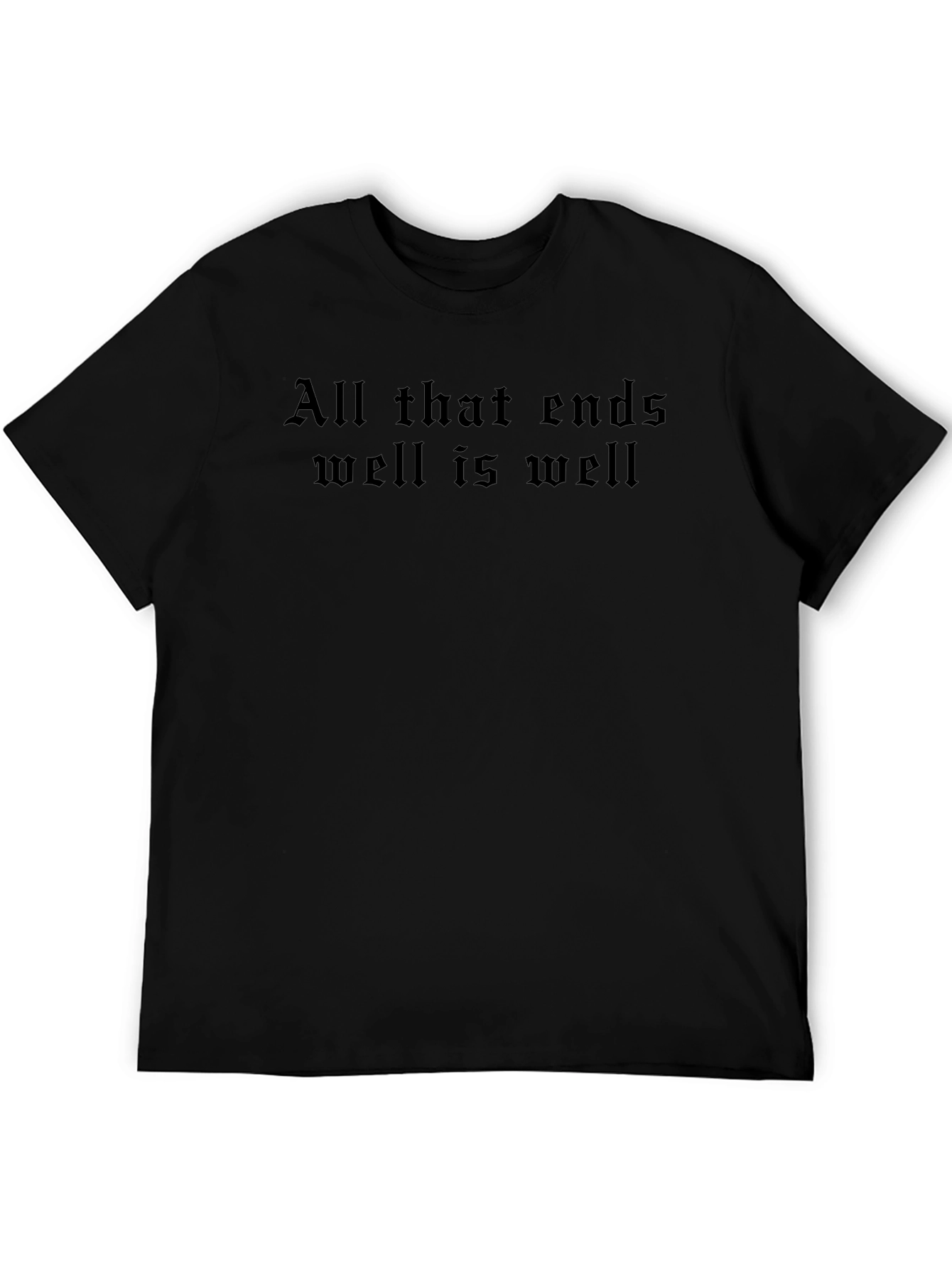 All That Ends Well T-Shirt - Classic Black Tee