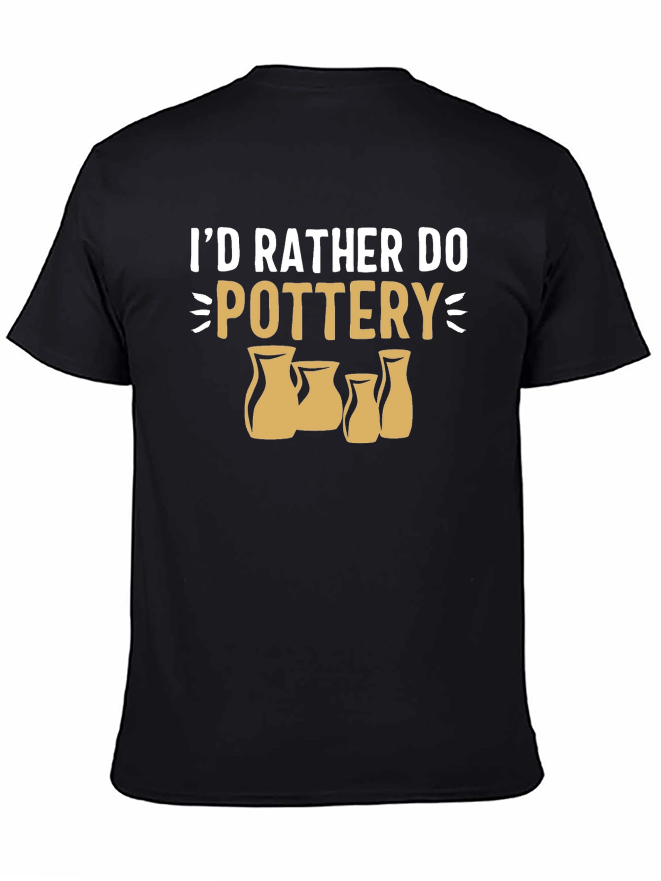 Pottery Lover T-Shirt - Id Rather Do Pottery