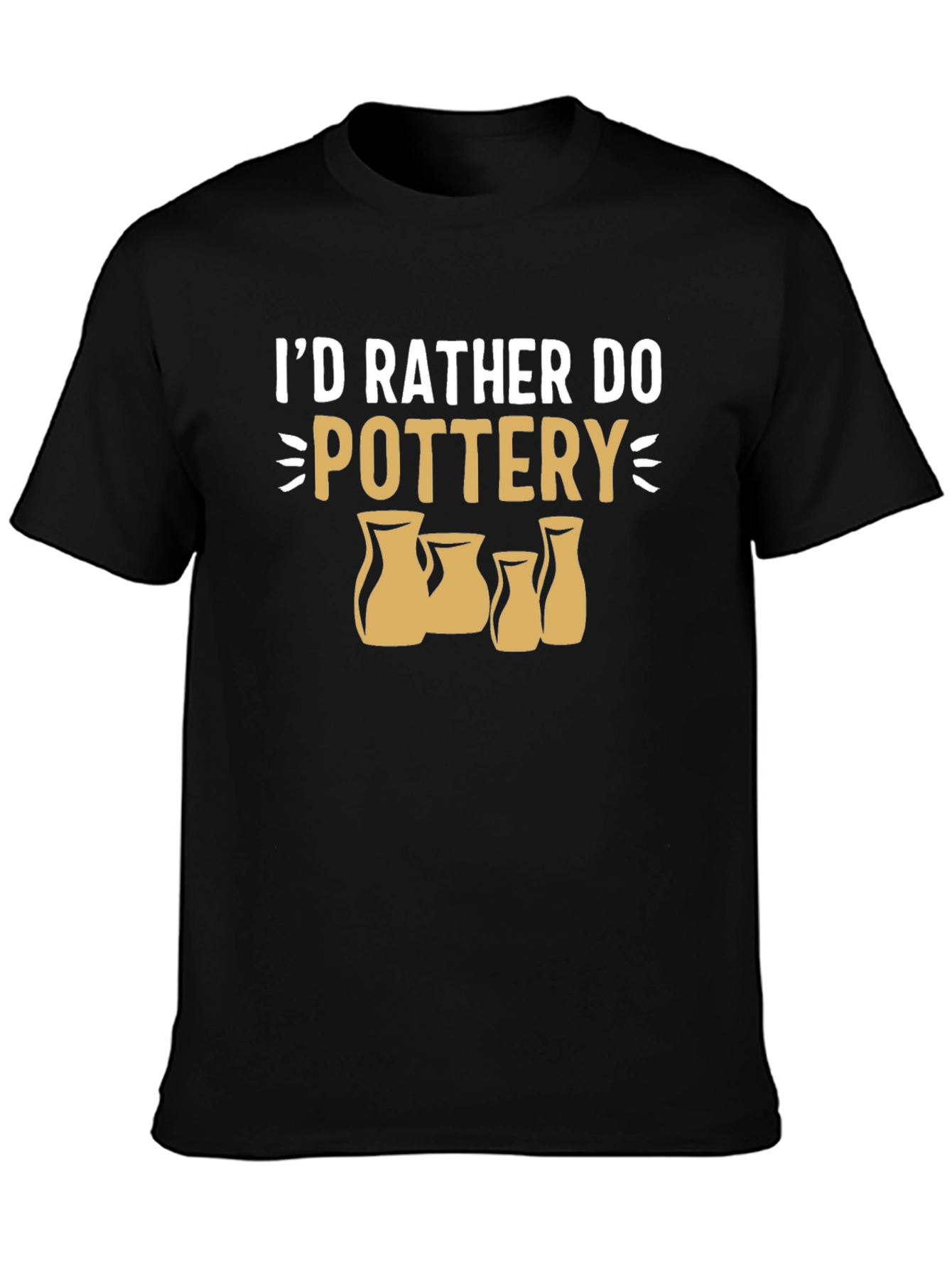 Pottery Lover T-Shirt - Id Rather Do Pottery