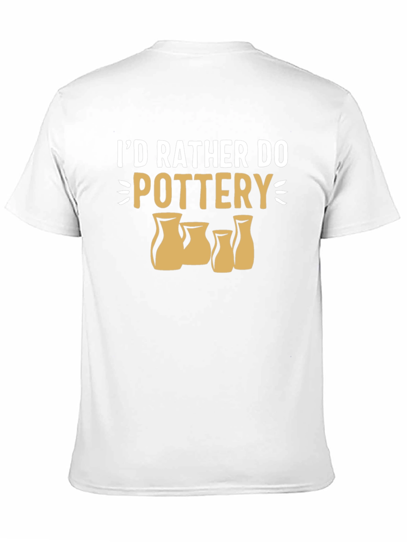 Pottery Lover T-Shirt - Id Rather Do Pottery