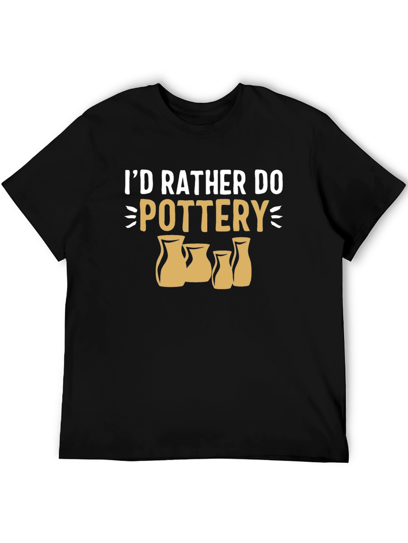 Pottery Lover T-Shirt - Id Rather Do Pottery