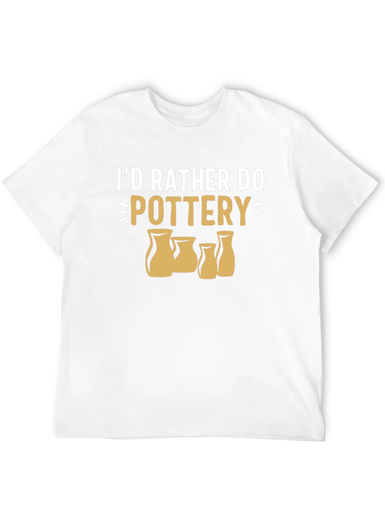 Pottery Lover T-Shirt - Id Rather Do Pottery