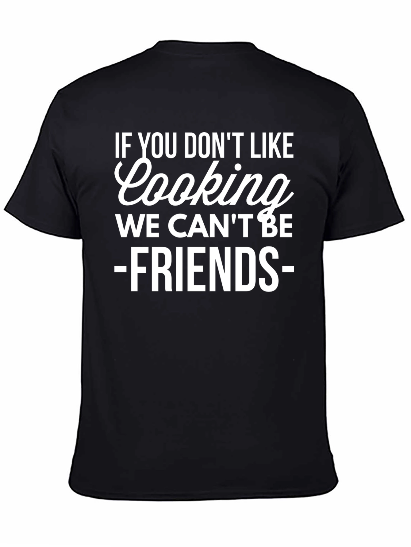 Funny Cooking T-Shirt - No Cooking No Friends!
