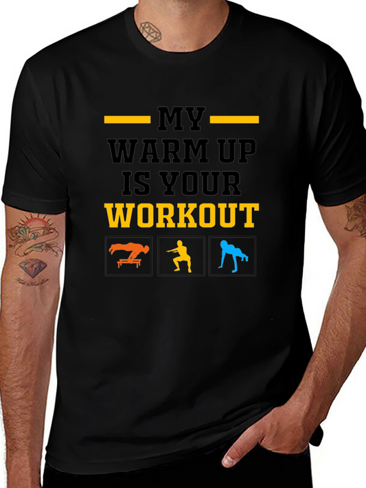Workout T-Shirt: My Warm Up Is Your Workout