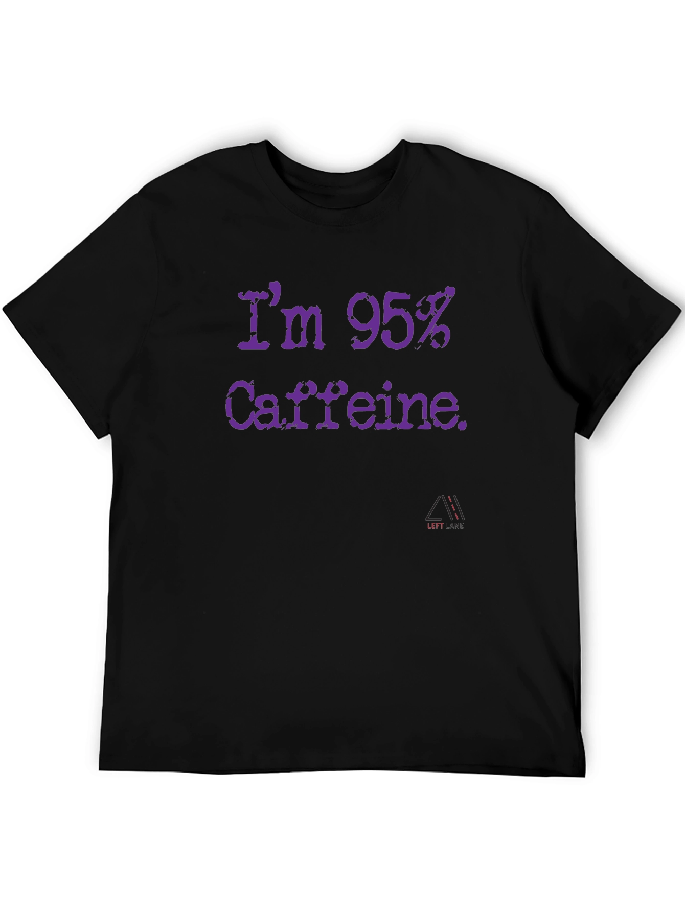 Im 95% Caffeine T-Shirt - Funny Coffee Lover Tee