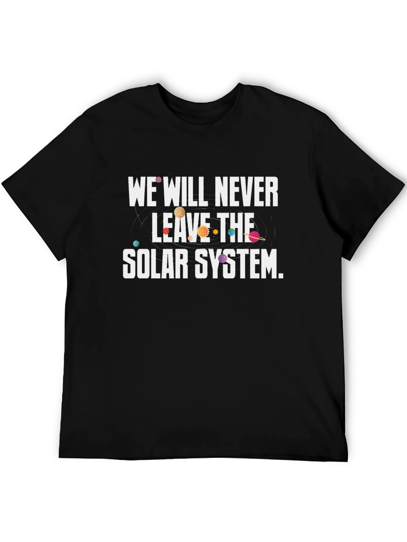 We Will Never Leave The Solar System Graphic Tee
