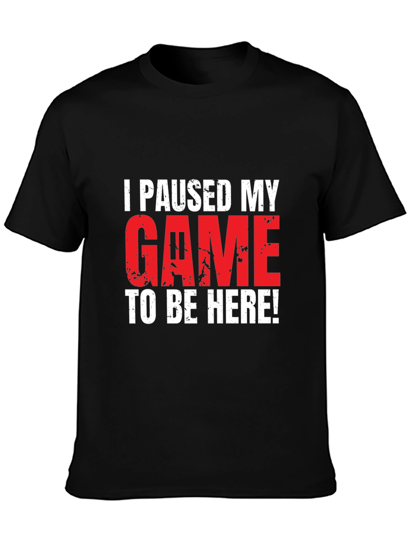 Gamer T-Shirt: I Paused My Game To Be Here!