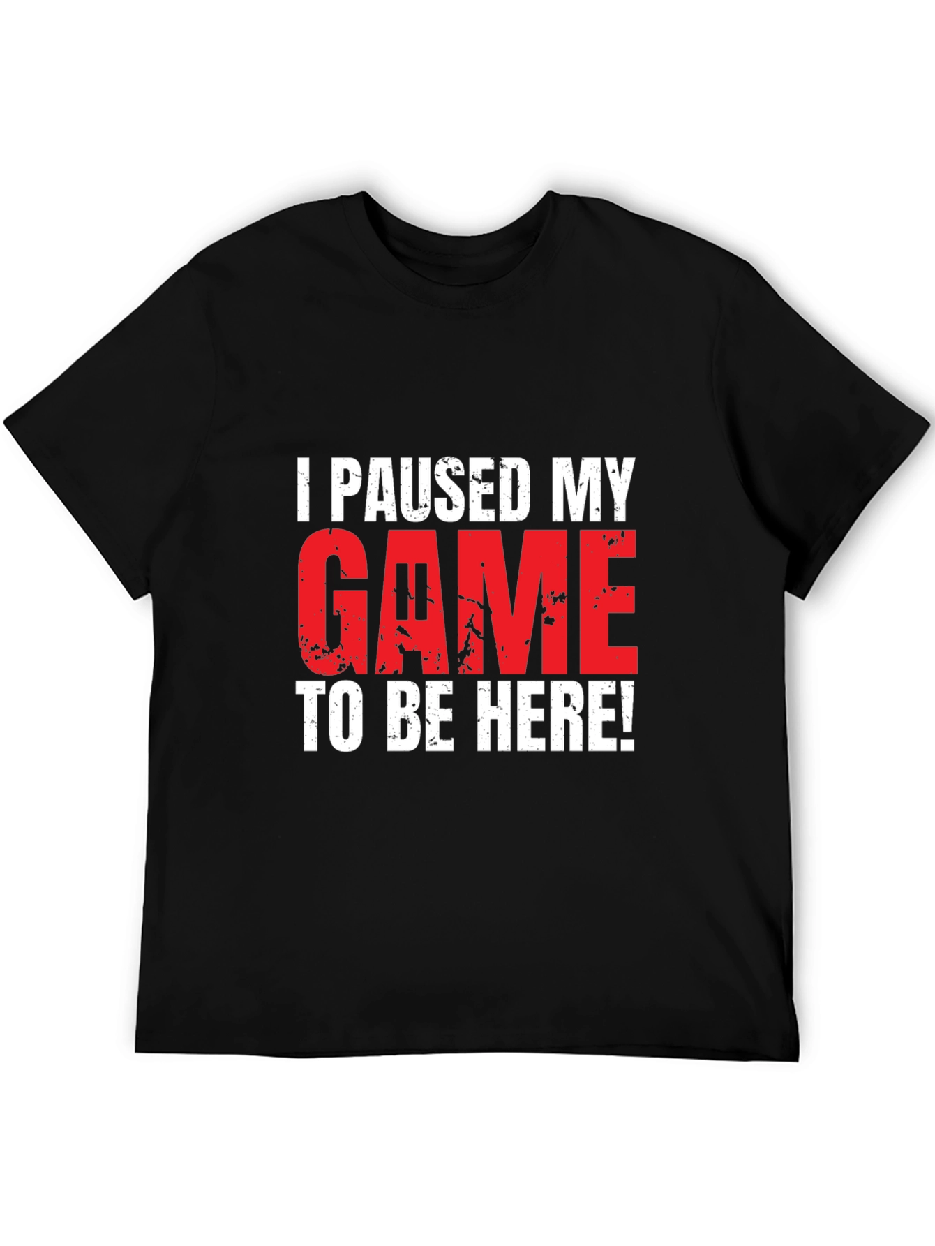 Gamer T-Shirt: I Paused My Game To Be Here!