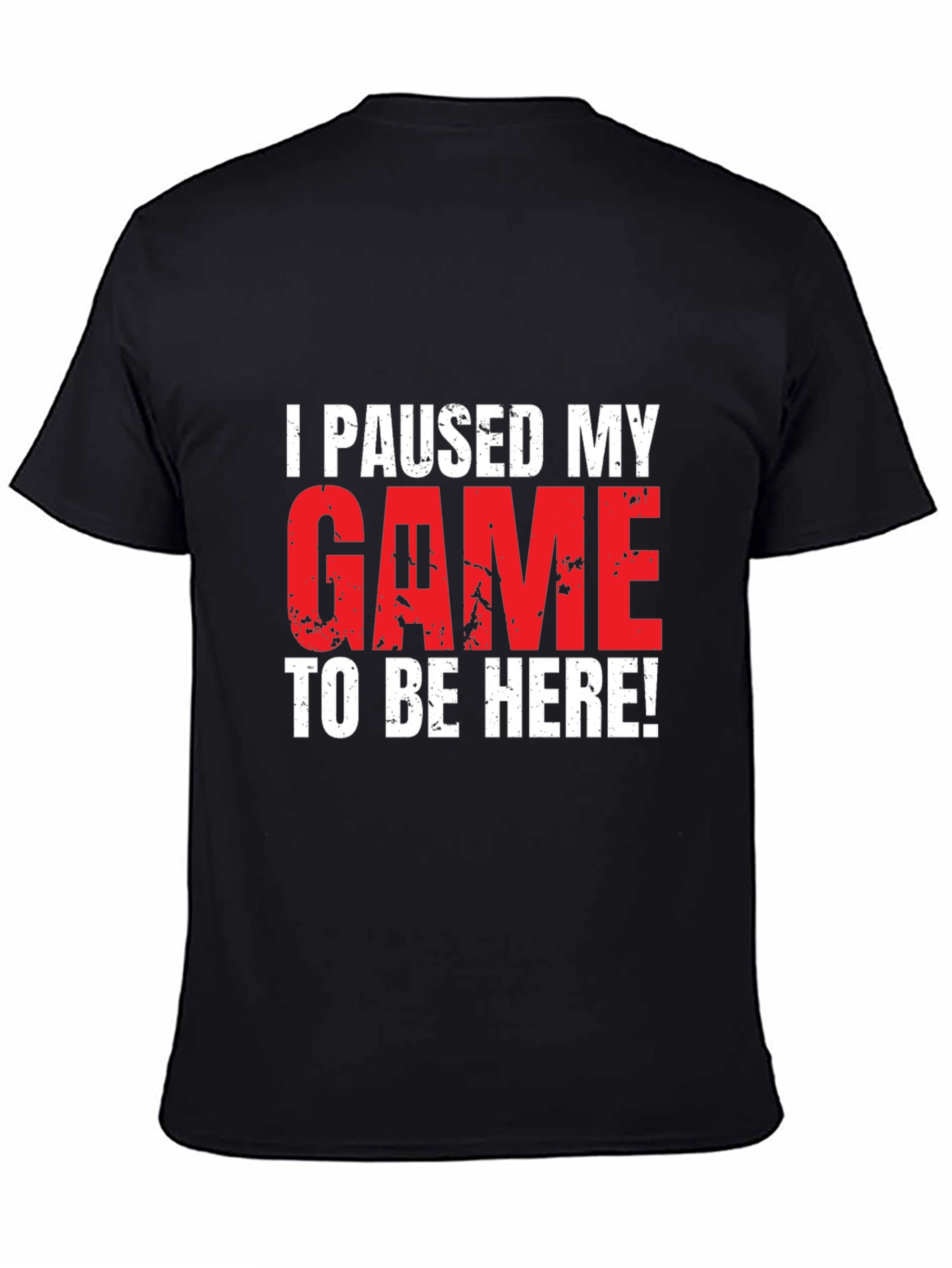 Gamer T-Shirt: I Paused My Game To Be Here!