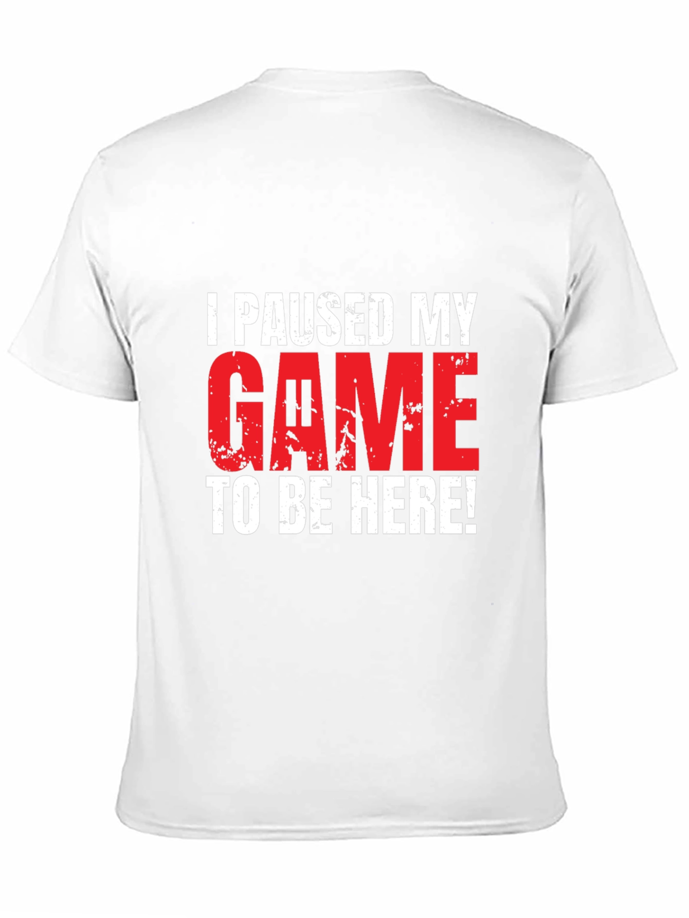 Gamer T-Shirt: I Paused My Game To Be Here!