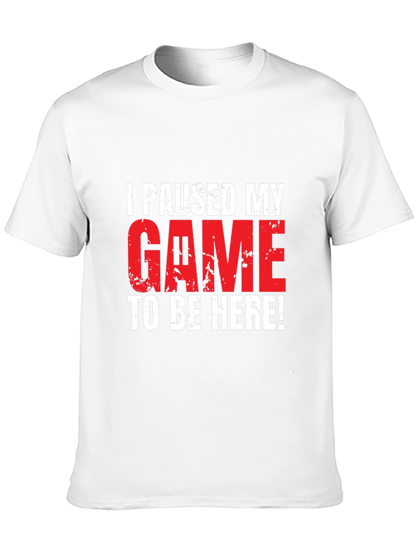 Gamer T-Shirt: I Paused My Game To Be Here!