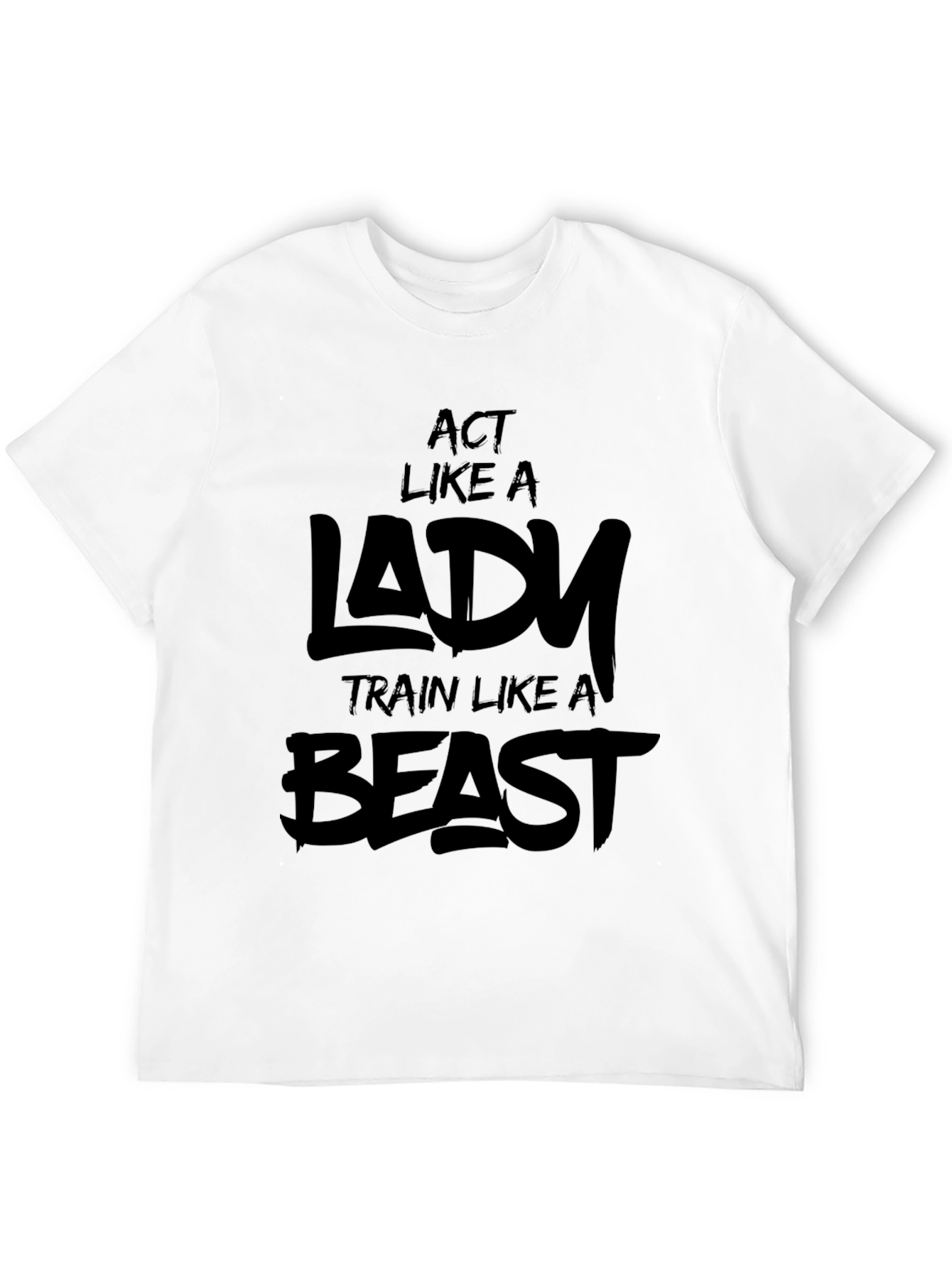 Act Like a Lady Train Like a Beast T-Shirt