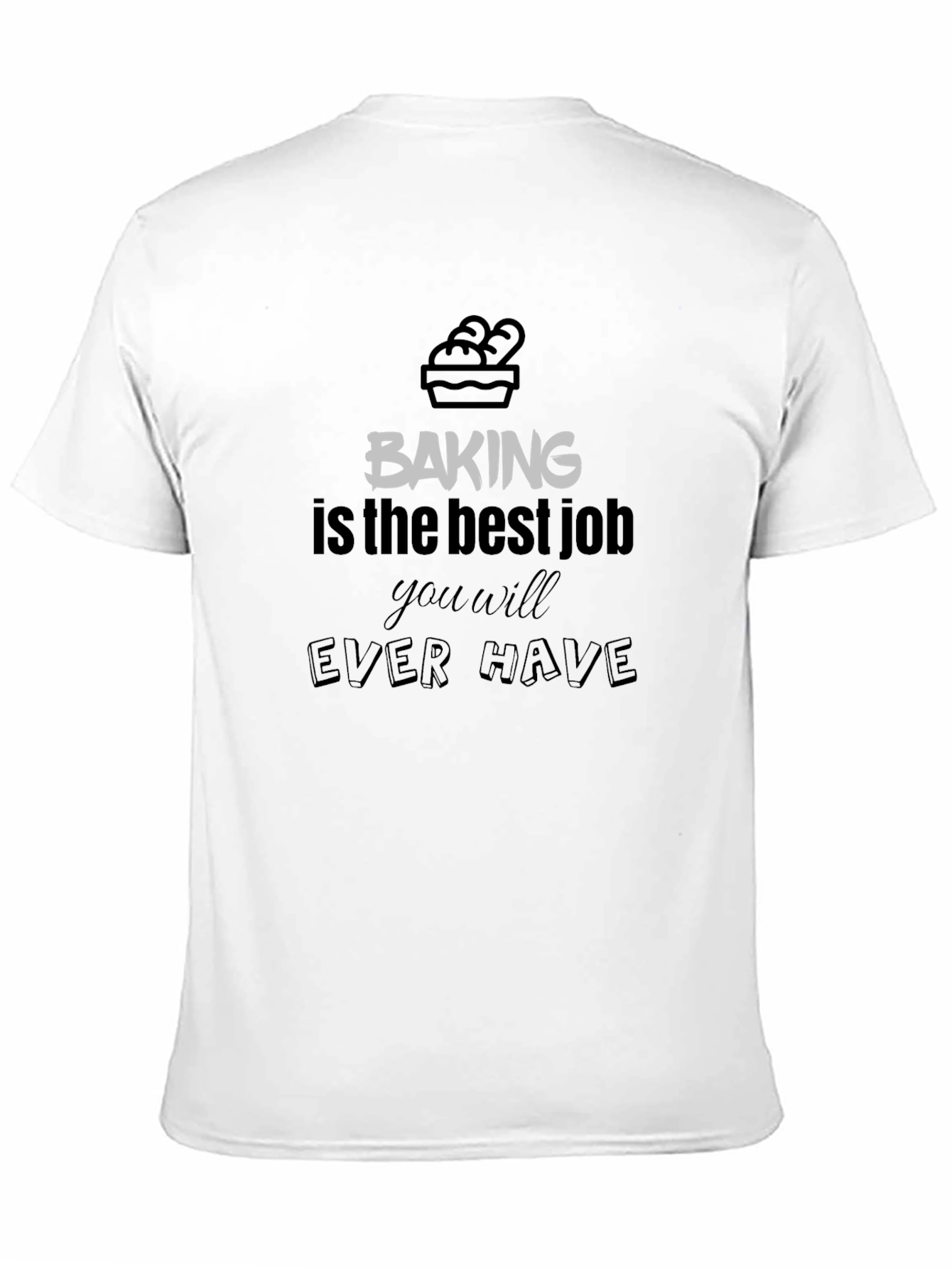 Baking is The Best Job T-Shirt