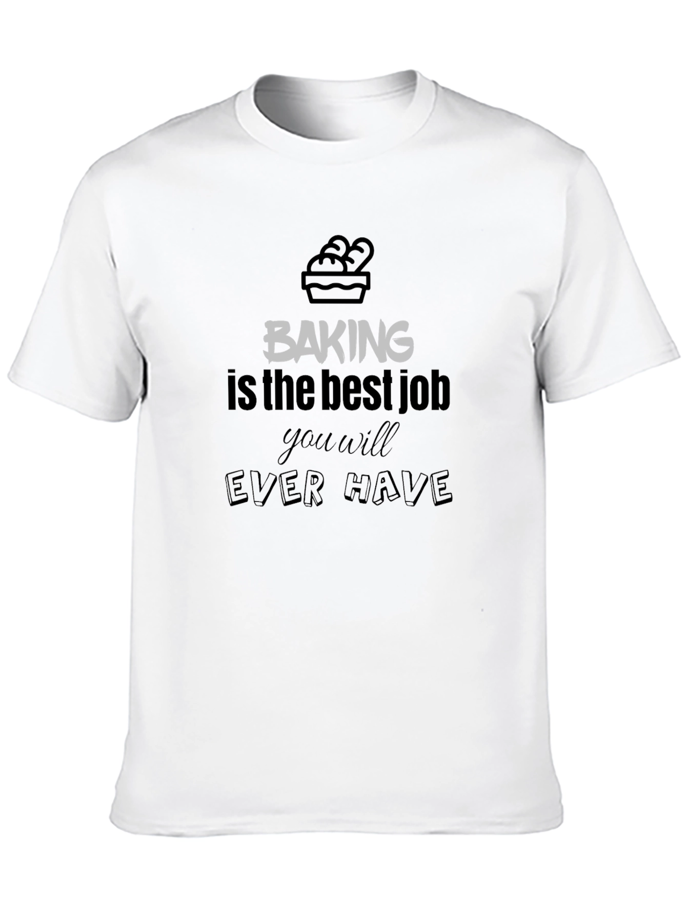 Baking is The Best Job T-Shirt