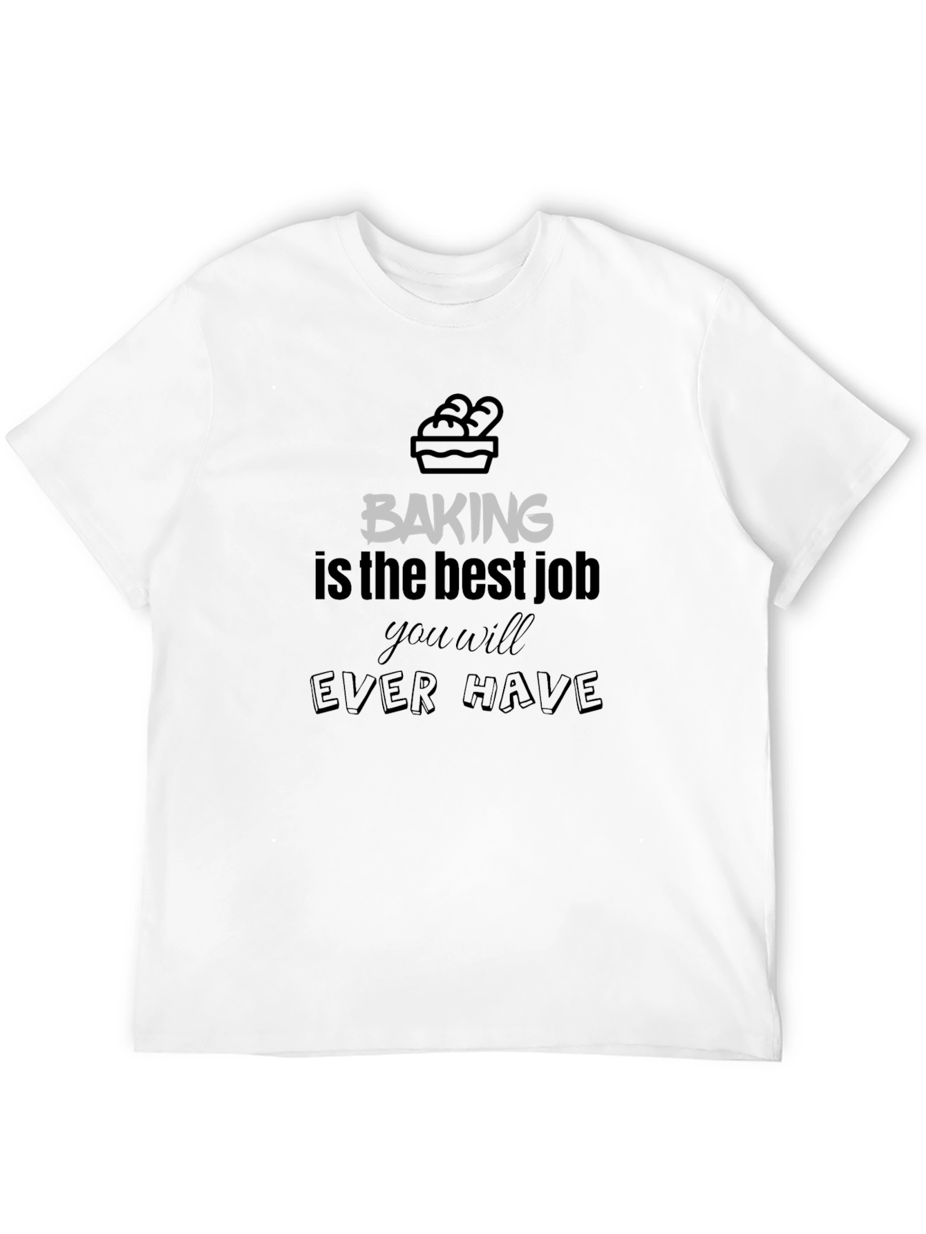Baking is The Best Job T-Shirt