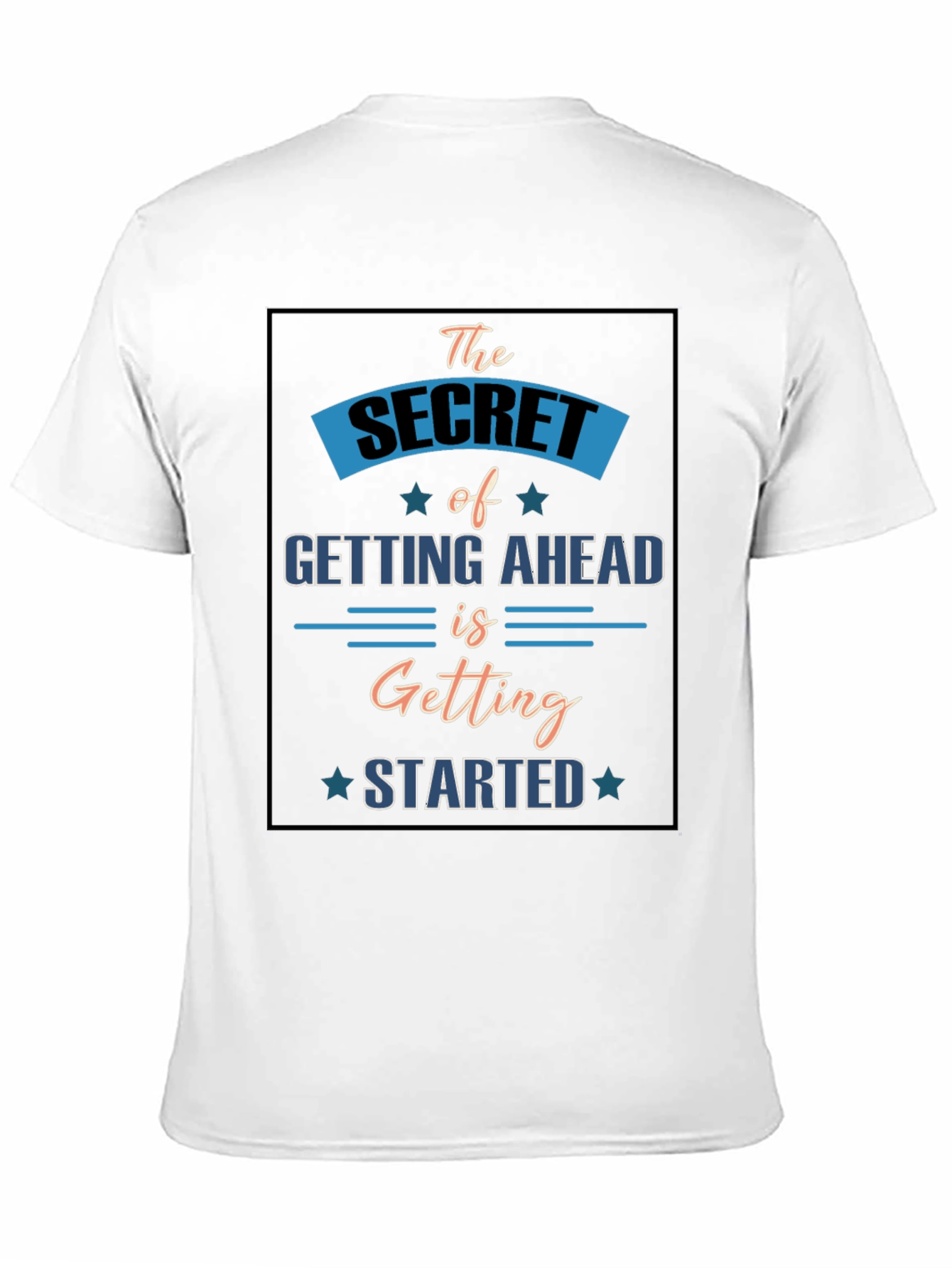 Motivational T-Shirt: Secret to Getting Ahead