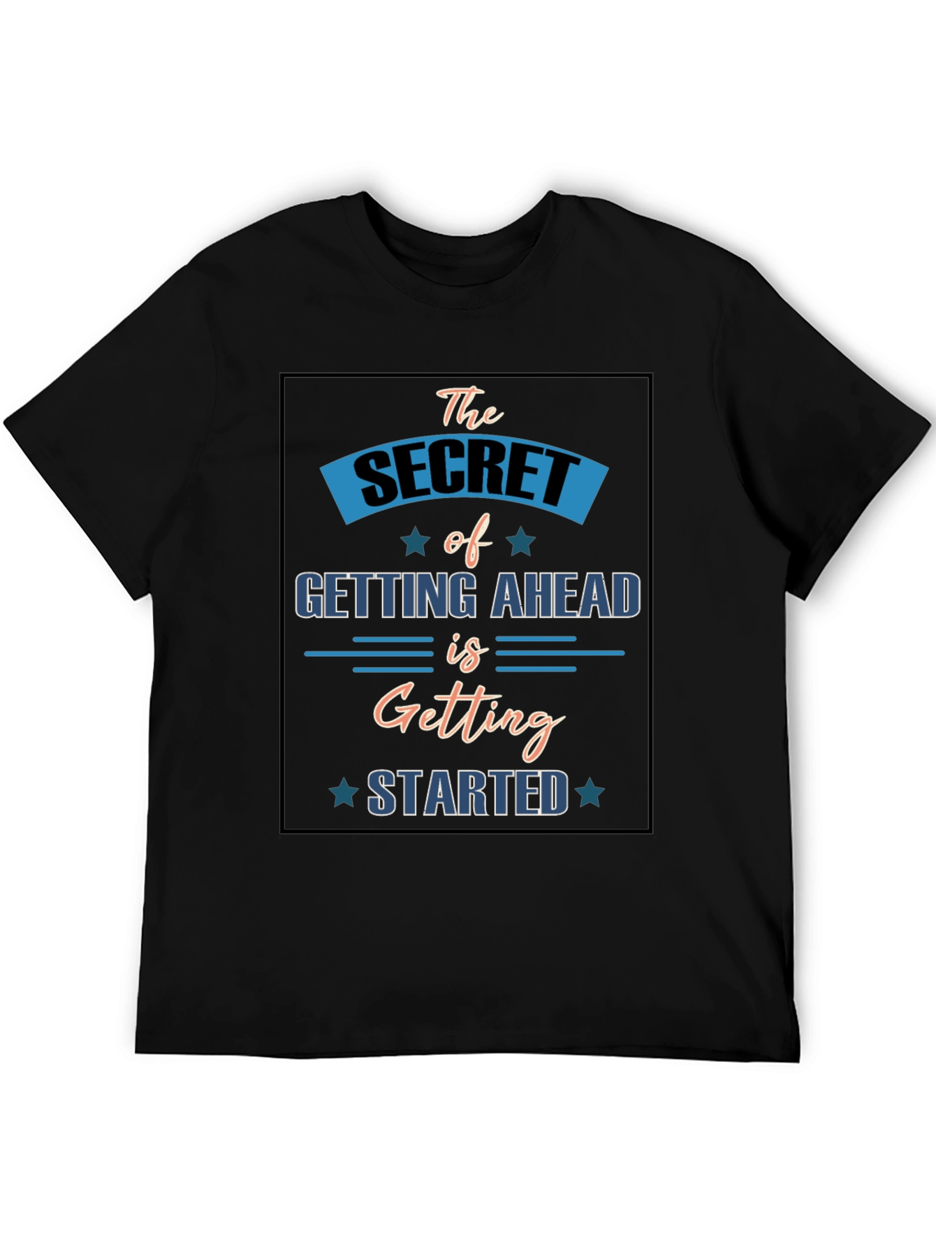 Motivational T-Shirt: Secret to Getting Ahead