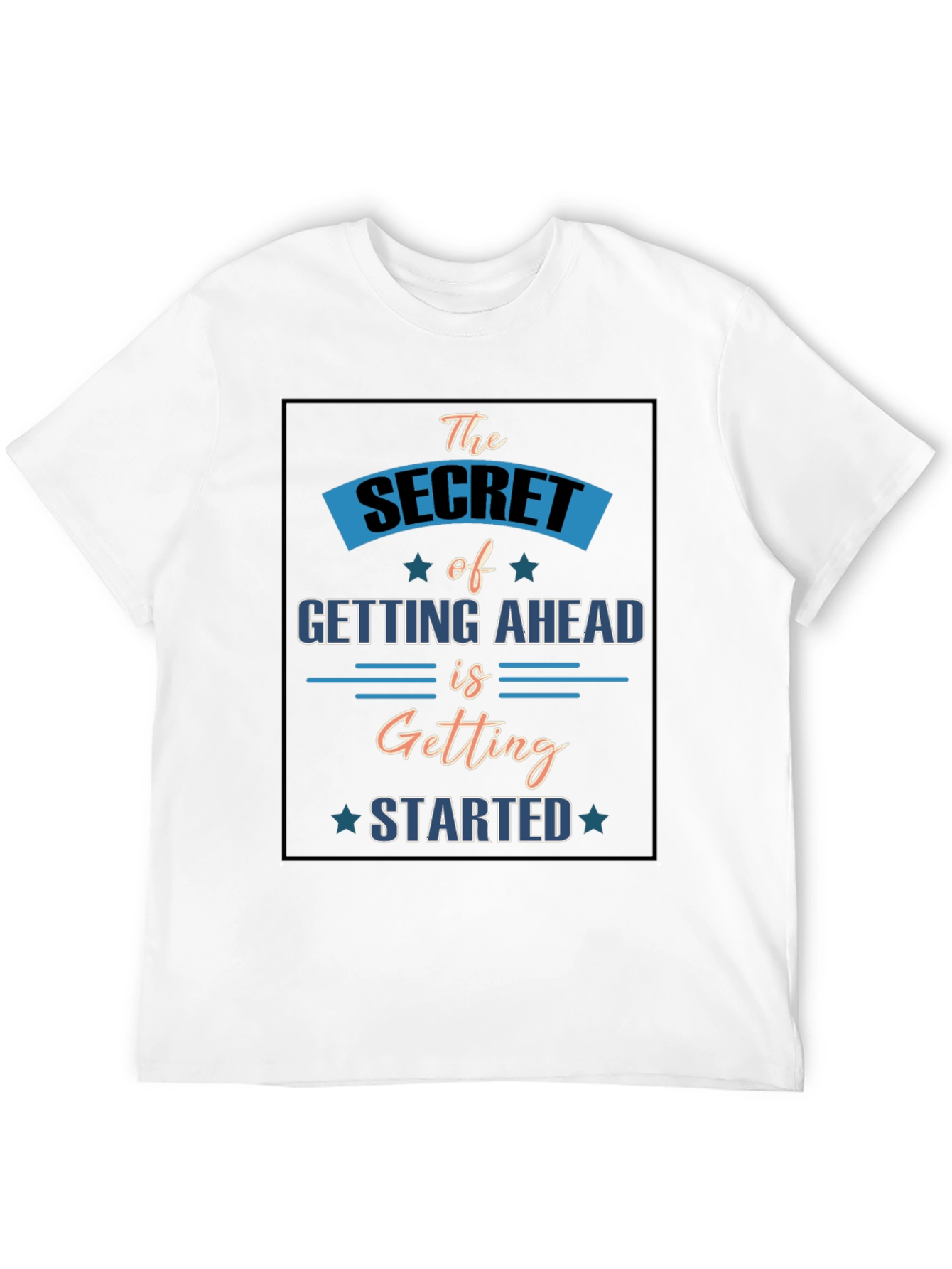 Motivational T-Shirt: Secret to Getting Ahead