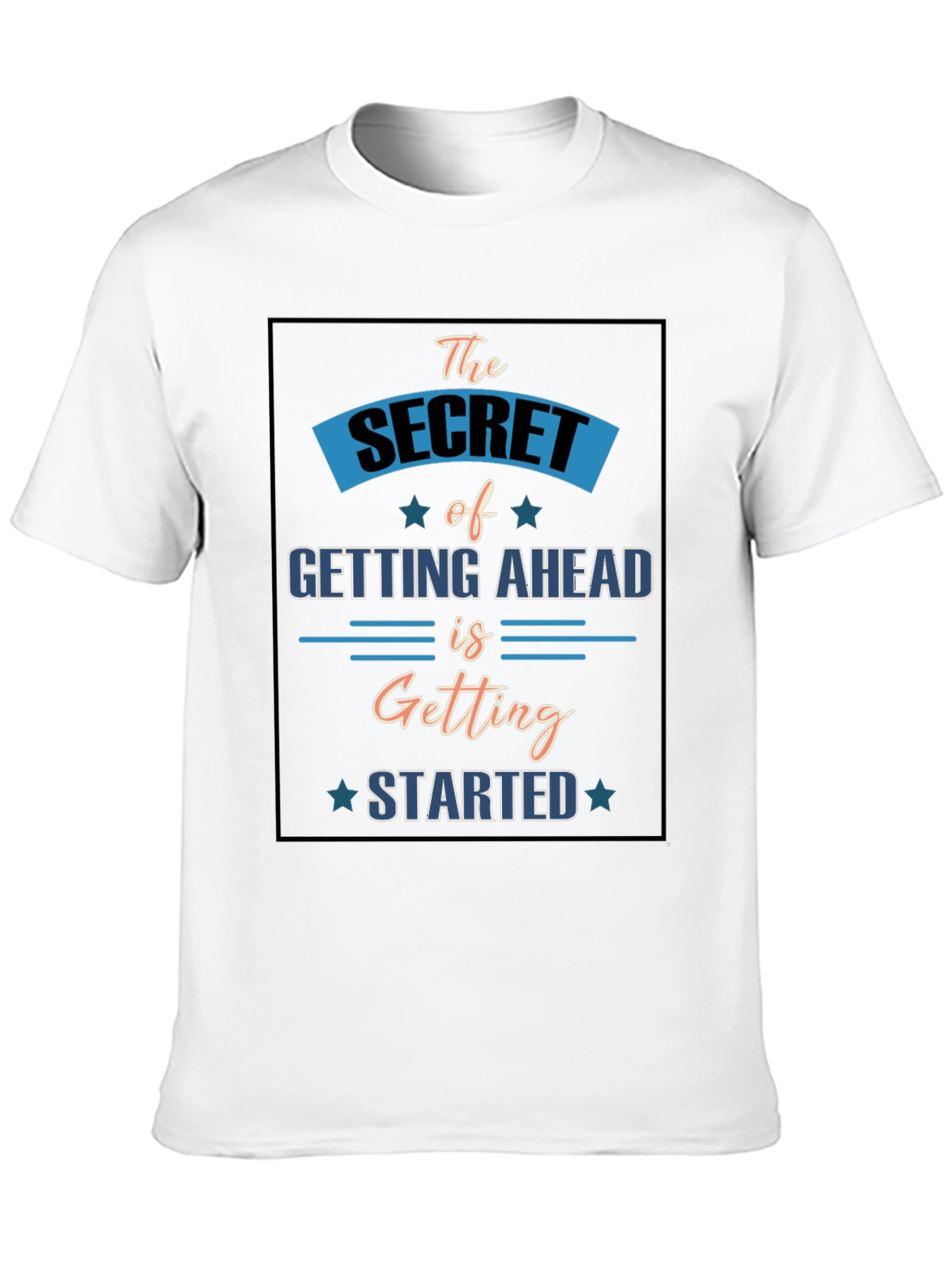 Motivational T-Shirt: Secret to Getting Ahead