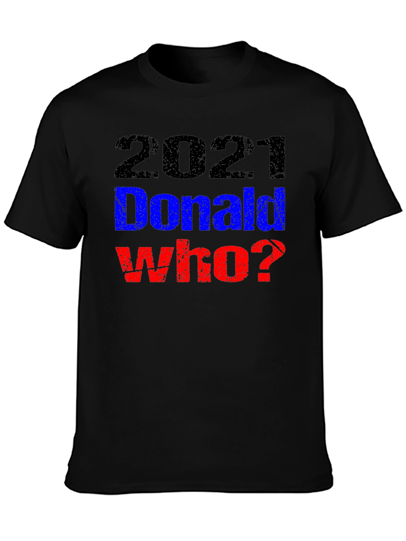 2021 Donald Who? Graphic T-Shirt