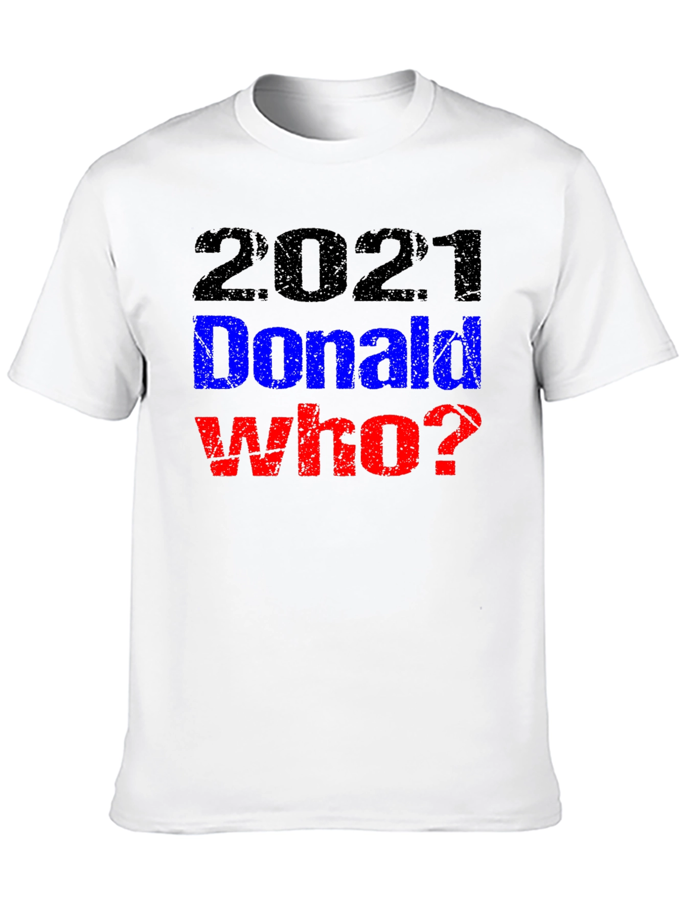 2021 Donald Who? Graphic T-Shirt