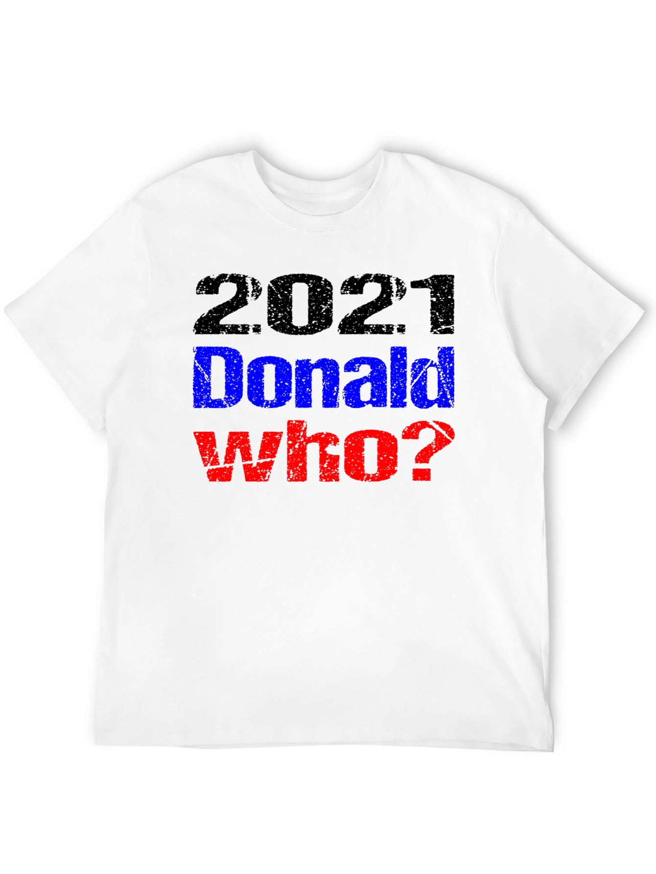 2021 Donald Who? Graphic T-Shirt