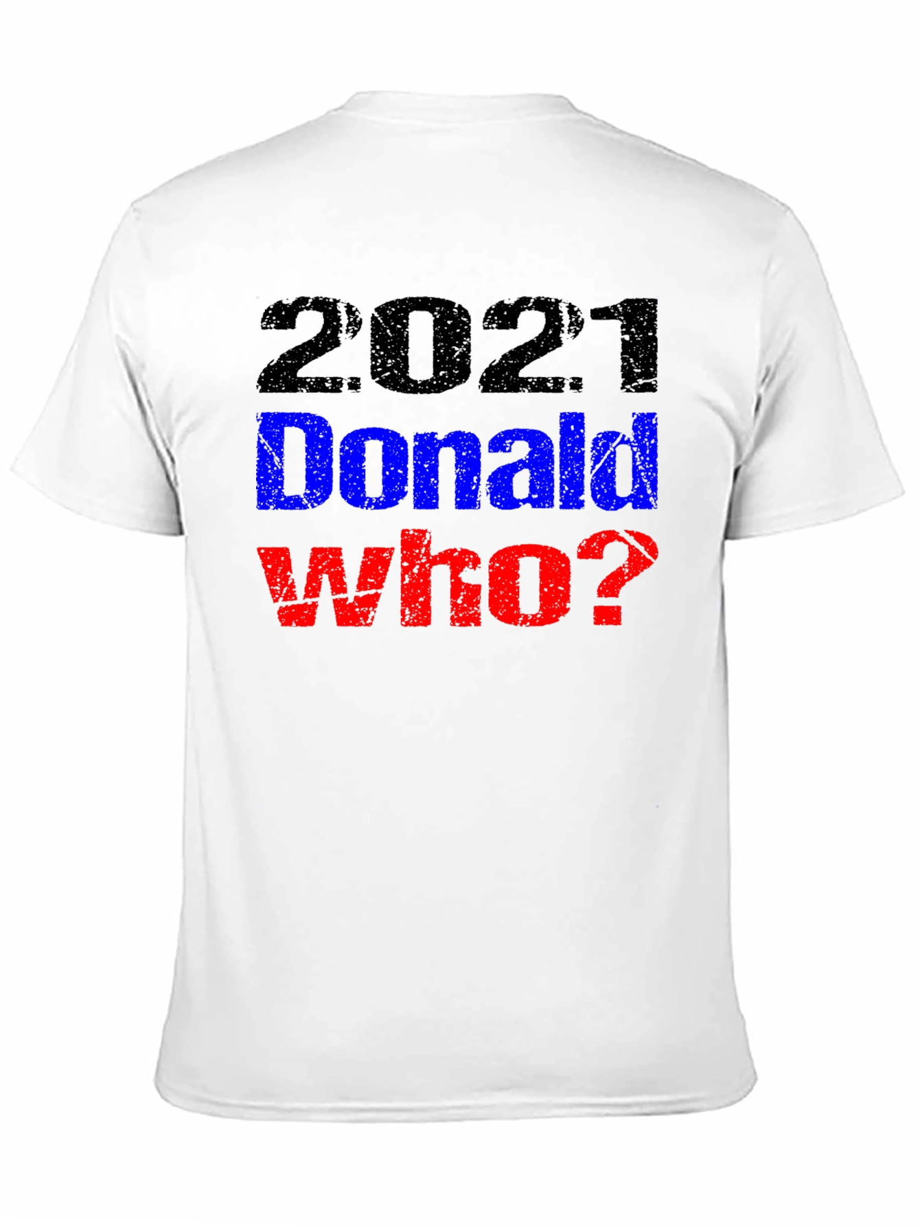 2021 Donald Who? Graphic T-Shirt