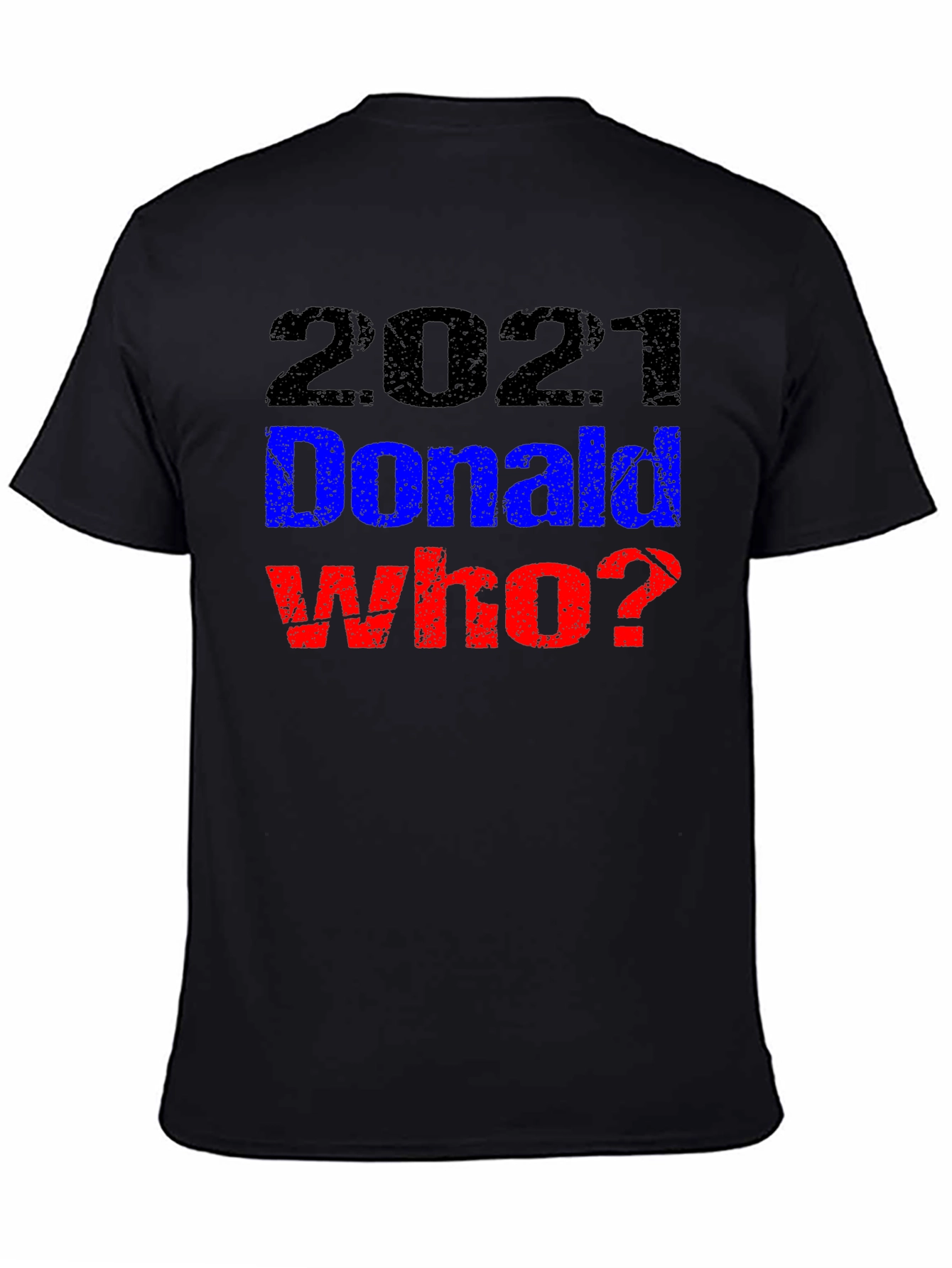 2021 Donald Who? Graphic T-Shirt