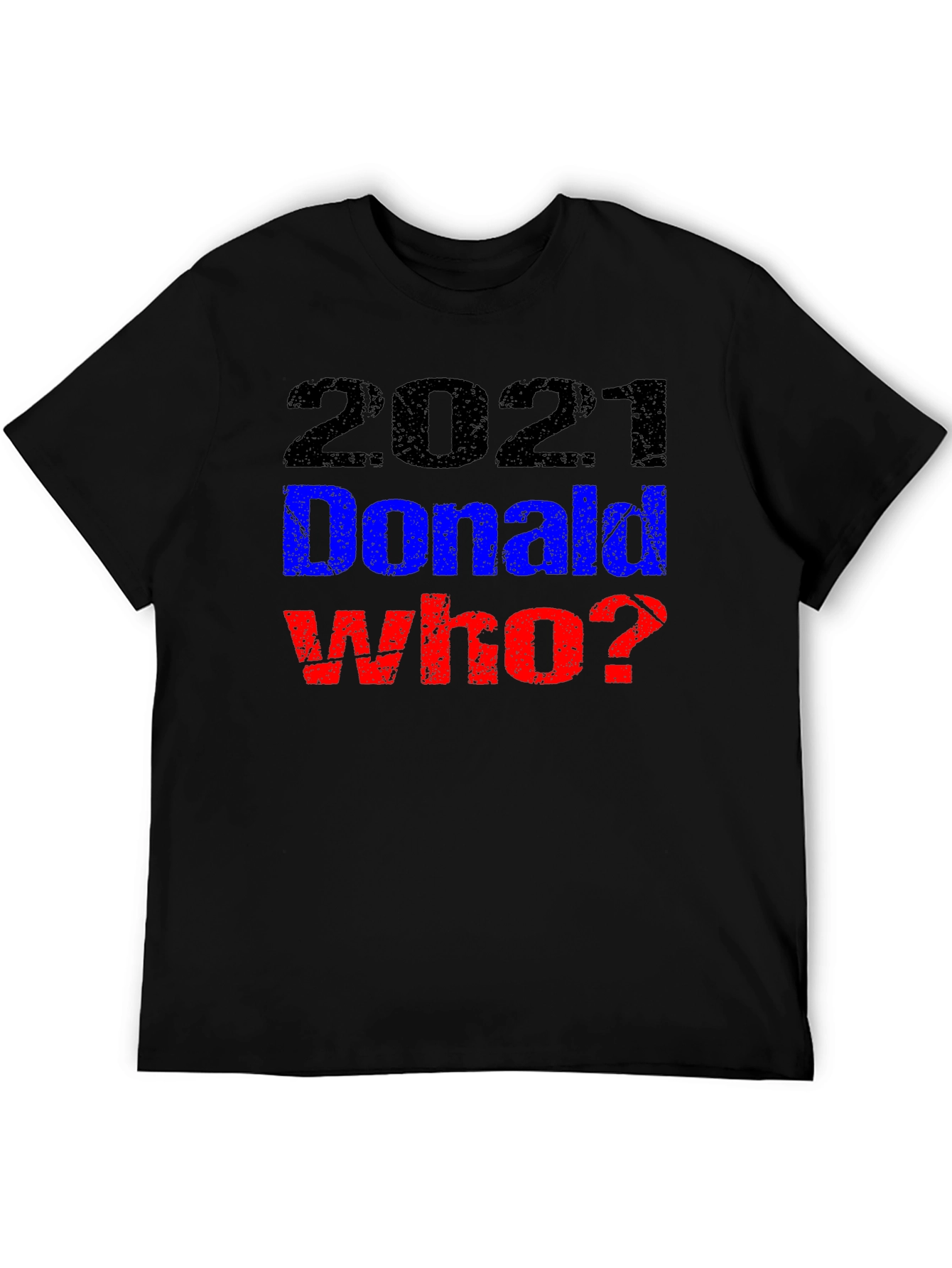 2021 Donald Who? Graphic T-Shirt