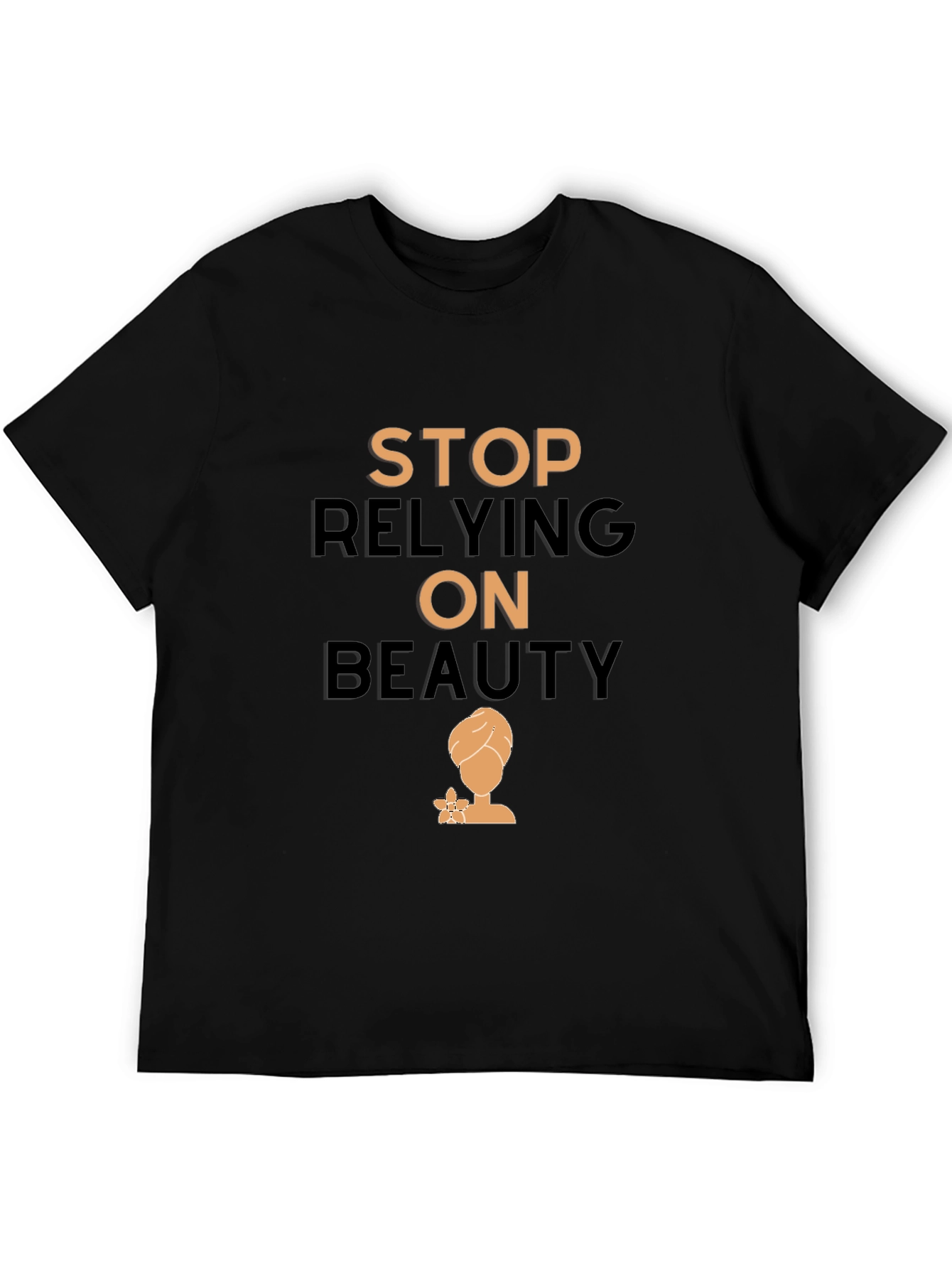 Empowering T-Shirt: Stop Relying On Beauty