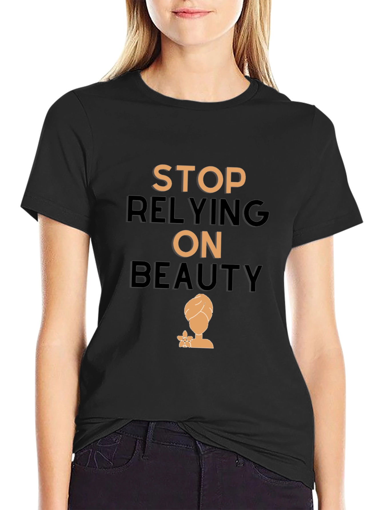 Empowering T-Shirt: Stop Relying On Beauty