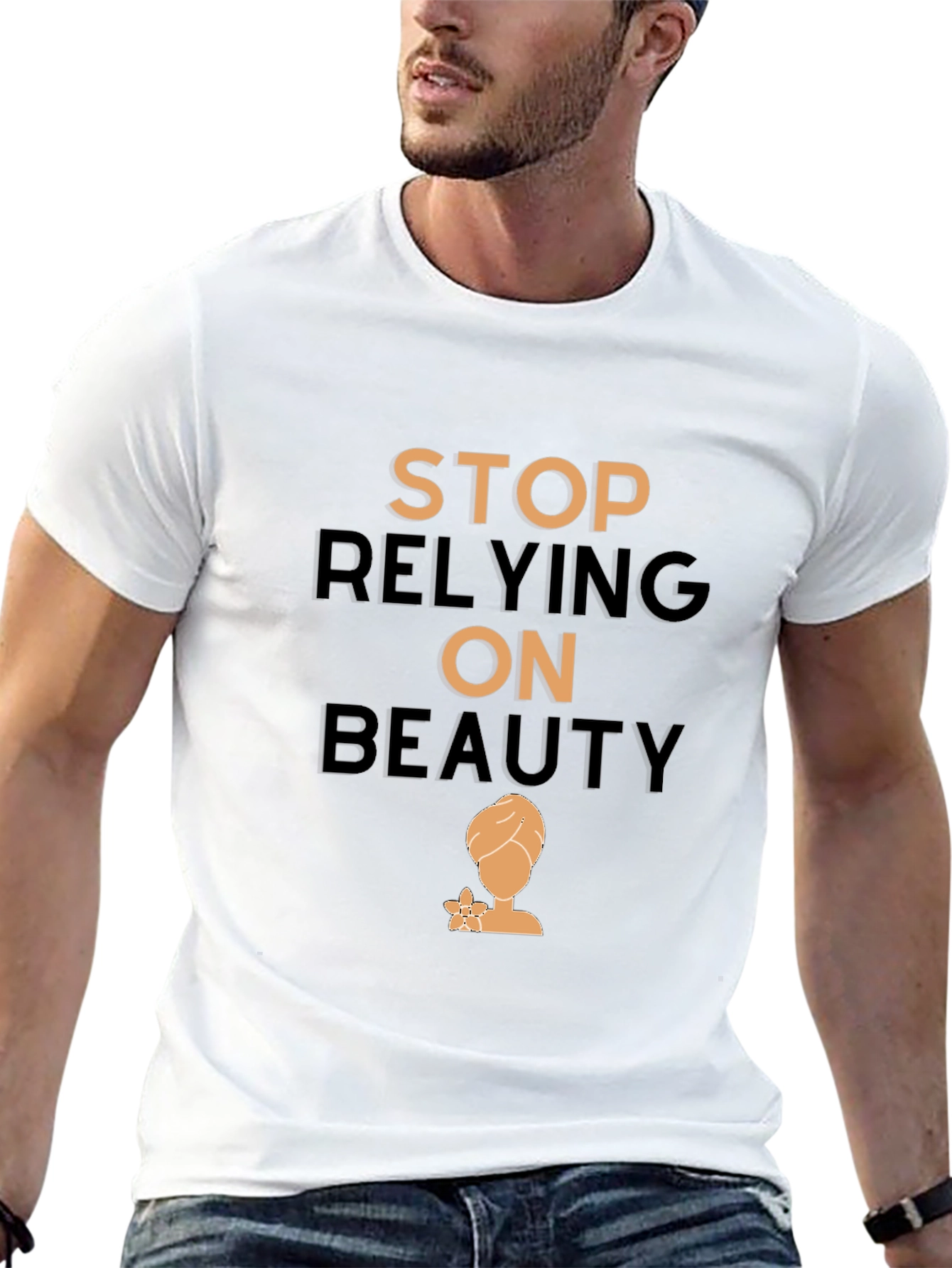 Empowering T-Shirt: Stop Relying On Beauty