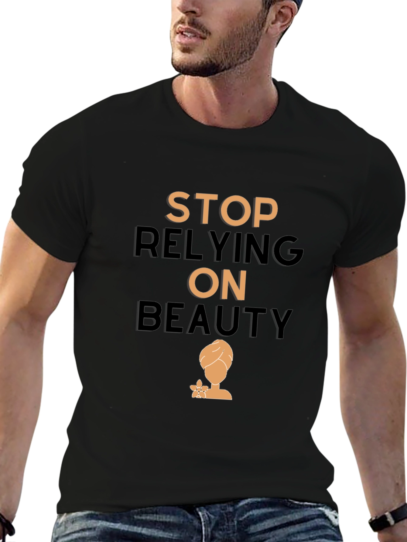 Empowering T-Shirt: Stop Relying On Beauty